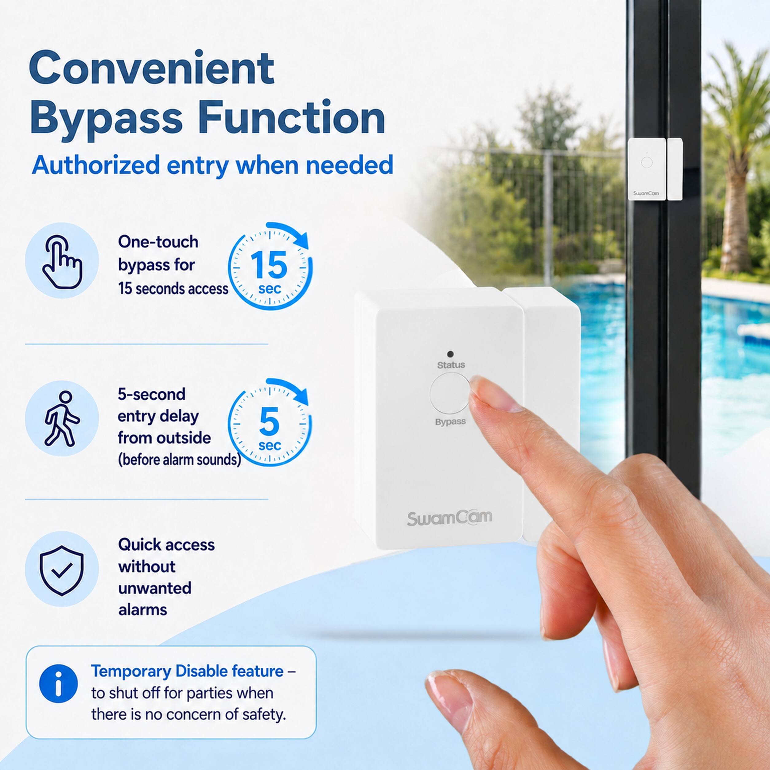 Convenient Bypass Function  
Authorized entry when needed

One-touch bypass for 15 seconds access  
Status  
5-second entry delay from outside (before alarm sounds)  
Bypass  
Quick access without unwanted alarms  
Temporary Disable feature – to shut off for parties when there is no concern of safety.