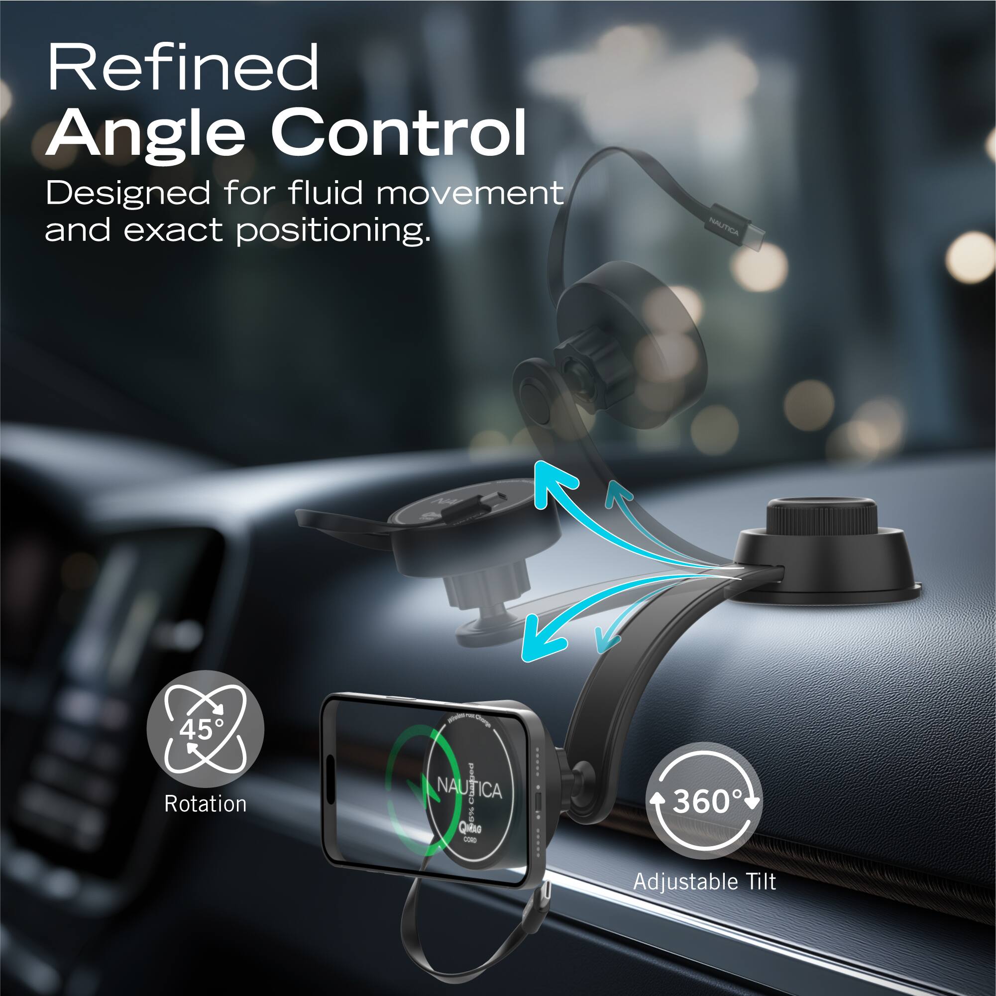 Refined Angle Control  
Designed for fluid movement and exact positioning.  

IALITRIA 45° Rotation  
NAUTICA ICA  
360° Adjustable Tilt