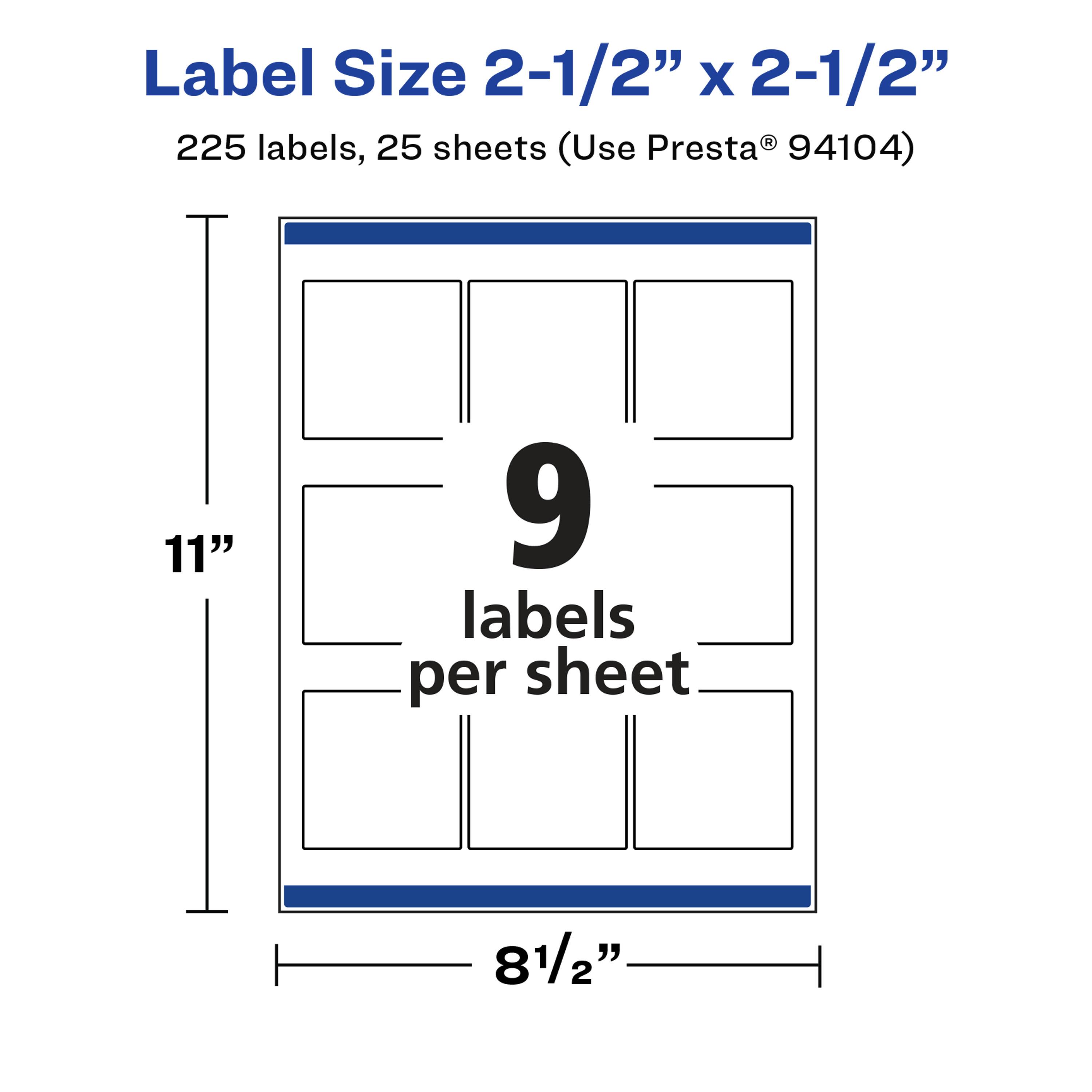 Label Size 2-1/2" x 2-1/2"  
225 labels, 25 sheets (Use Presta® 94104)  
9 labels per sheet  
11" x 8-1/2"
