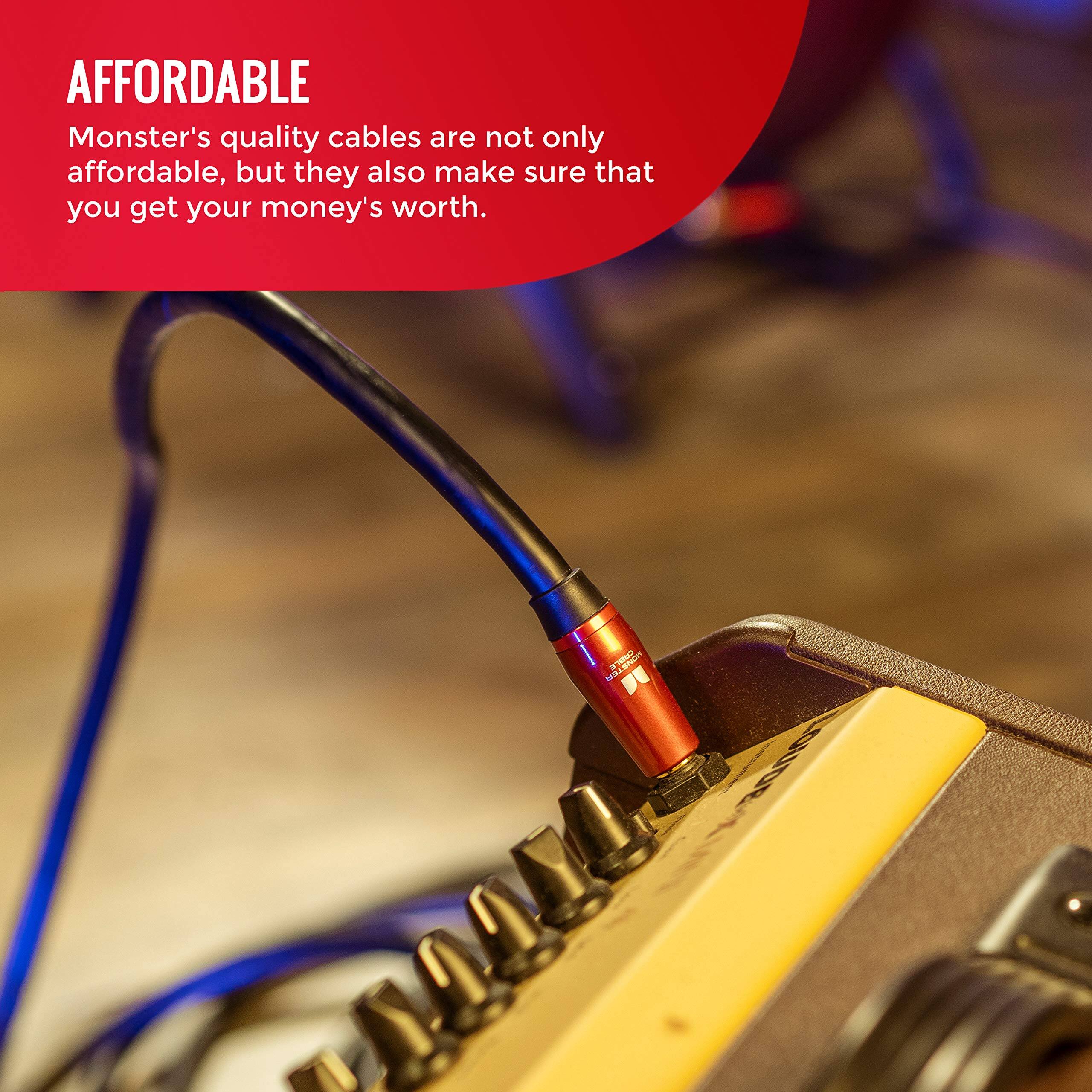 AFFORDABLE  
Monster's quality cables are not only affordable, but they also make sure that you get your money's worth.