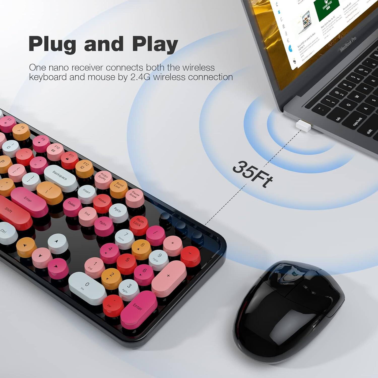 Plug and Play  
One nano receiver connects both the wireless keyboard and mouse by 2.4G wireless connection  
35Ft