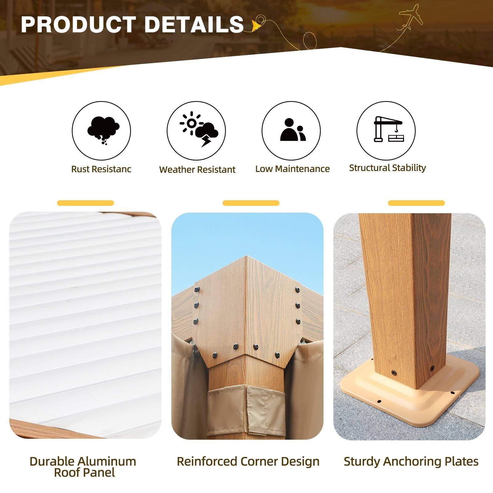 PRODUCT DETAILS

- Rust Resistance
- Weather Resistant
- Low Maintenance
- Structural Stability

- Durable Aluminum Roof Panel
- Reinforced Corner Design
- Sturdy Anchoring Plates