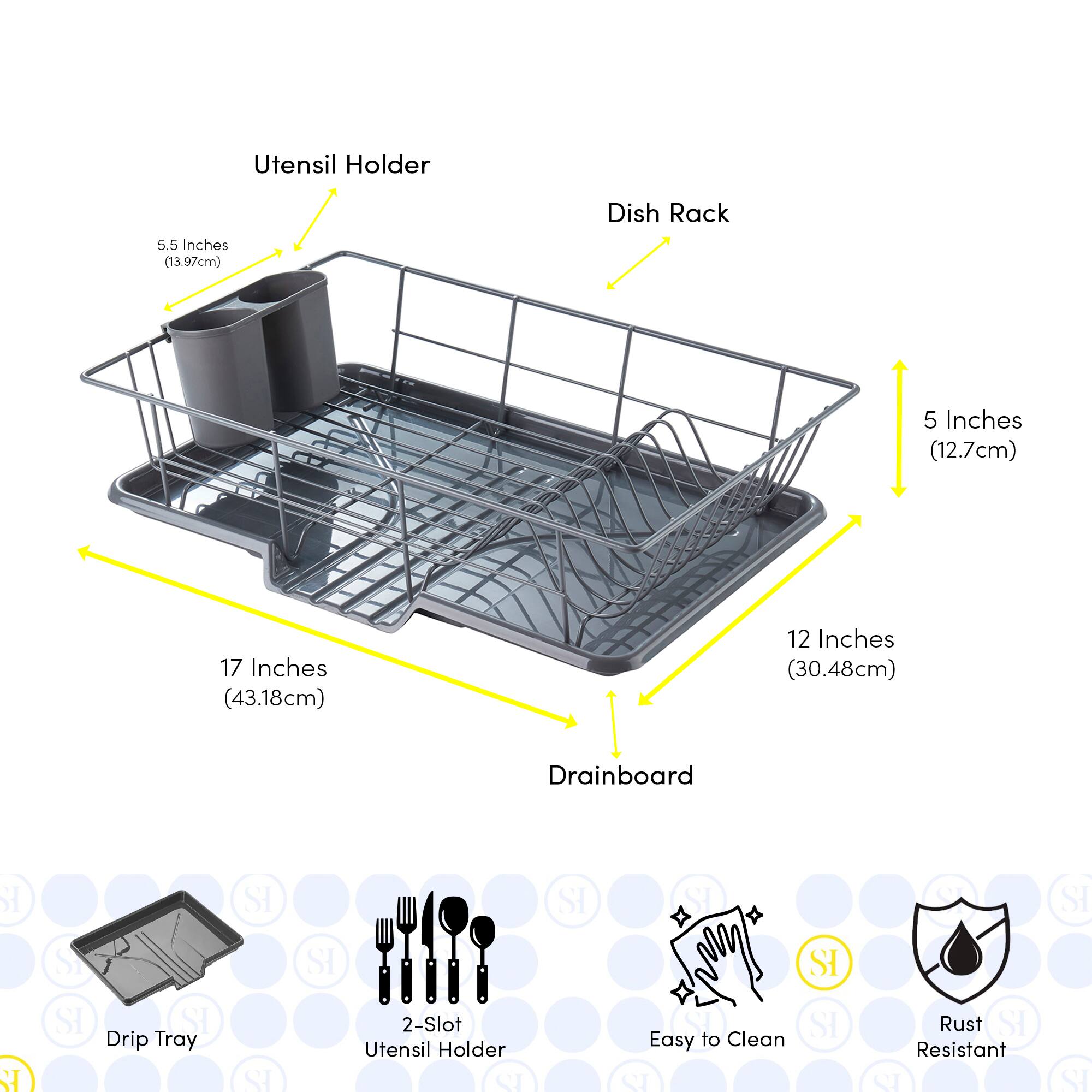 Utensil Holder: 5.5 Inches (13.97cm)  
Dish Rack: 5 Inches (12.7cm)  
Drainboard: 17 Inches (43.18cm) x 12 Inches (30.48cm)  
Drip Tray  
2-Slot Utensil Holder  
Easy to Clean  
Rust Resistant