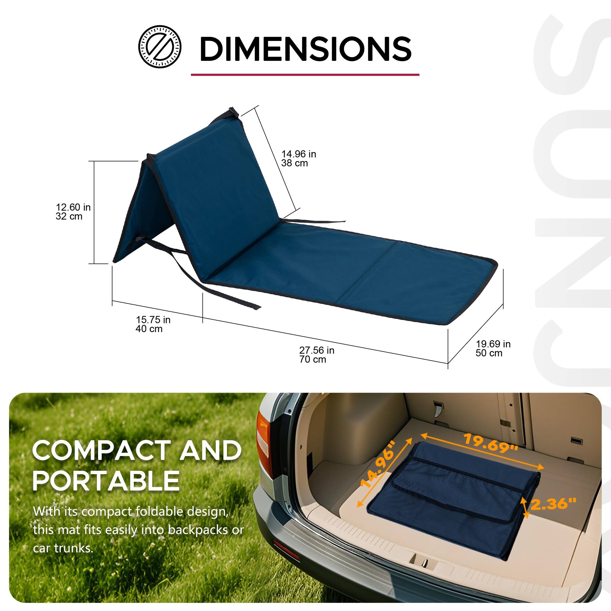 DIMENSIONS

14.96 in / 38 cm  
12.60 in / 32 cm  
15.75 in / 40 cm  
27.56 in / 70 cm  
19.69 in / 50 cm  

COMPACT AND PORTABLE

With its compact, foldable design, this mat fits easily into backpacks or car trunks.