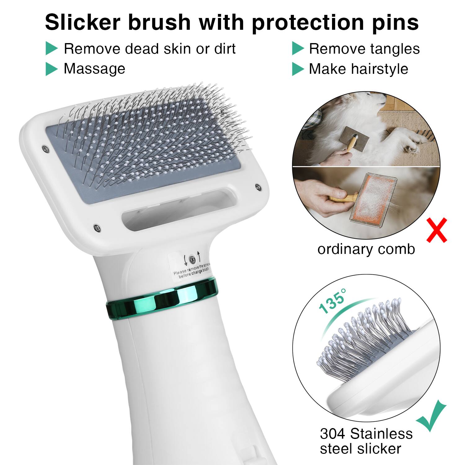 Slicker brush with protection pins
Remove dead skin or dirt
Remove tangles
Massage
Make hairstyle
ordinary comb
135
304 Stainless steel slicker