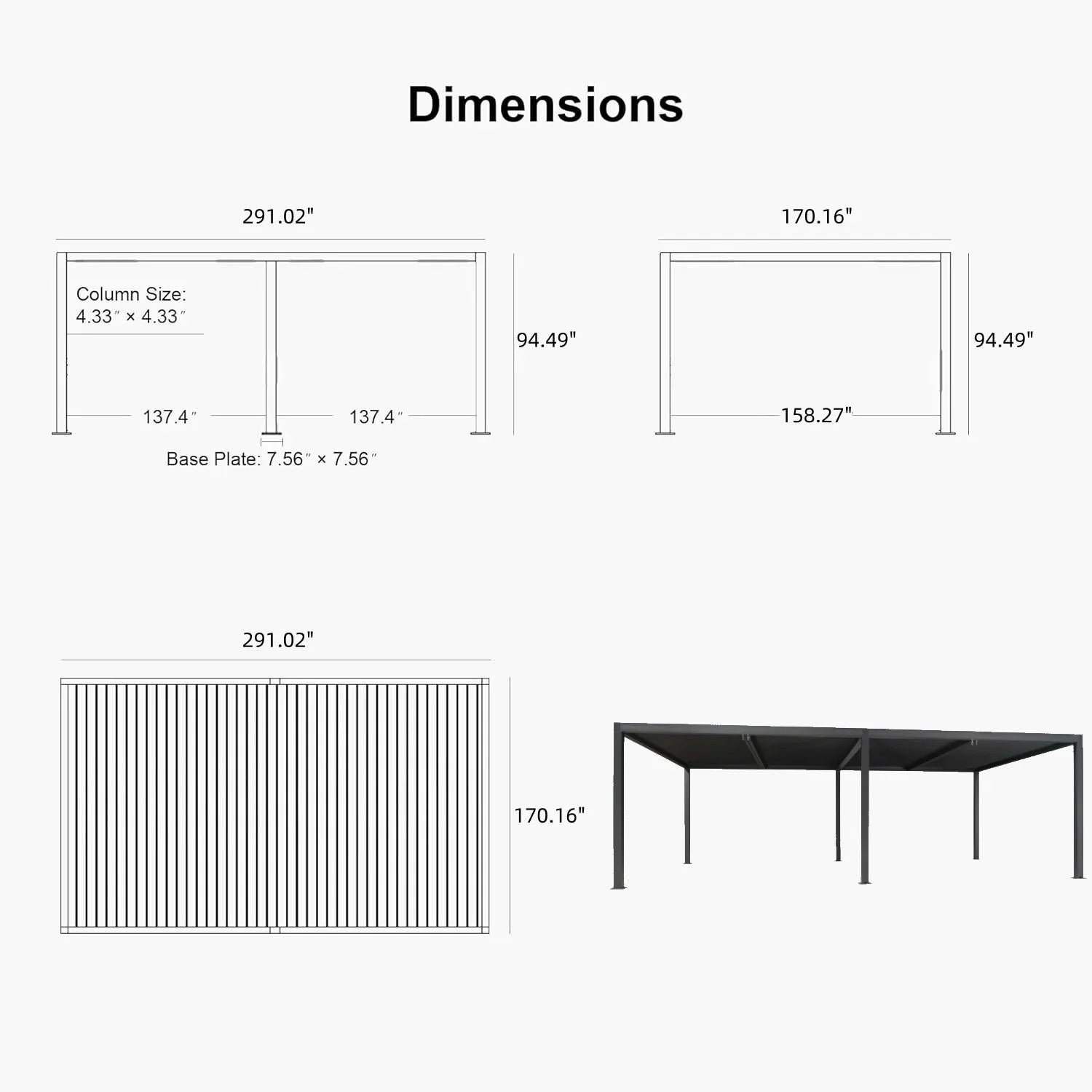 Dimensions  
291.02" x 170.16"  

Column Size: 4.33" x 4.33"  
94.49" x 94.49"  
137.4" x 137.4"  
158.27"  

Base Plate: 7.56" x 7.56"