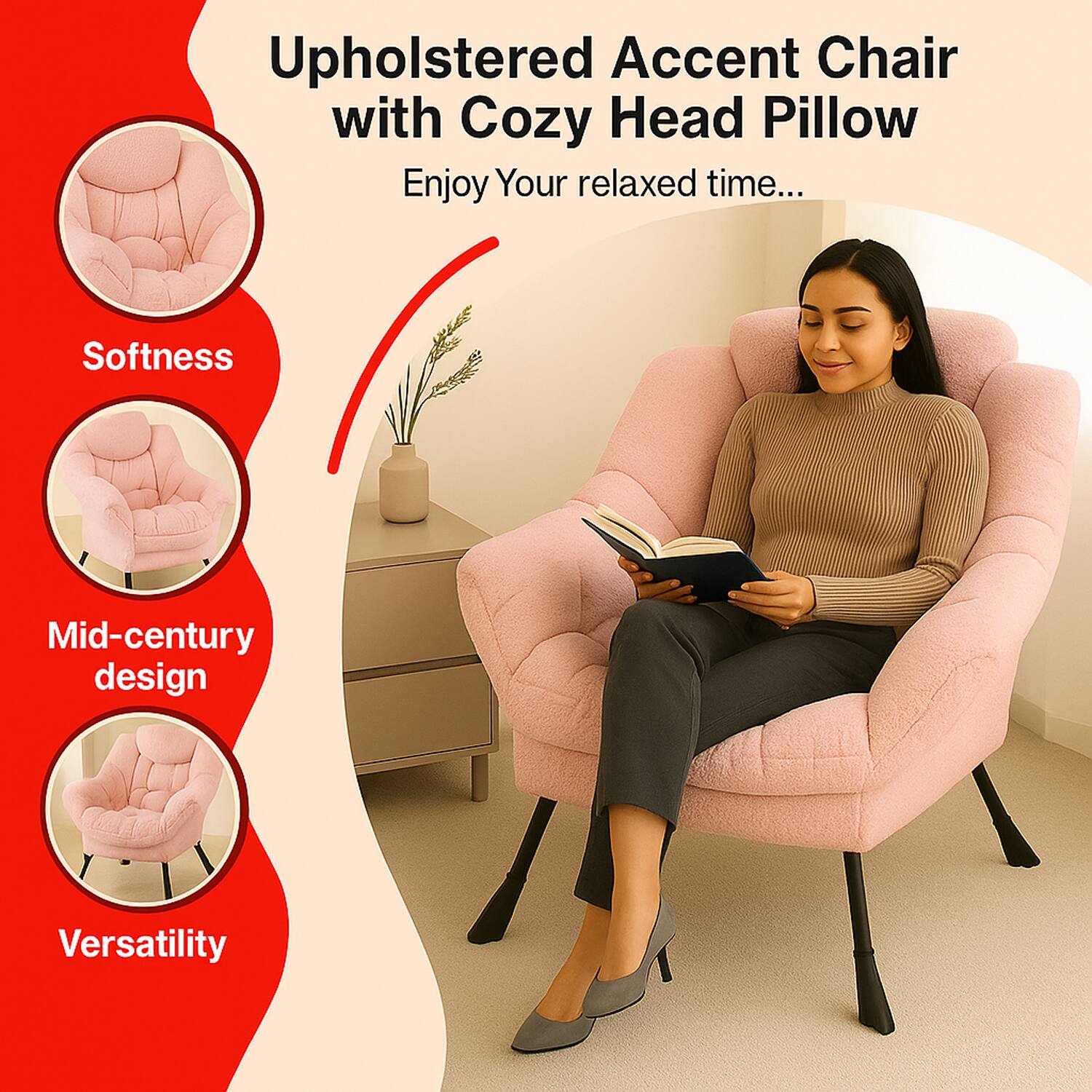Upholstered Accent Chair with Cozy Head Pillow  
Enjoy Your relaxed time...

- Softness
- Mid-century design
- Versatility