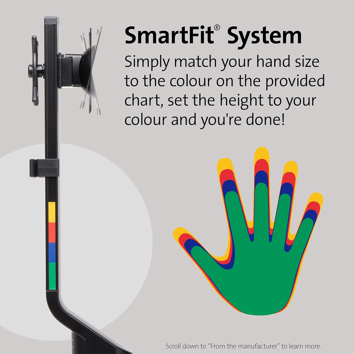 SmartFit® System

Simply match your hand size to the colour on the provided chart, set the height to your colour and you're done!

Scroll down to "From the manufacturer" to learn more.