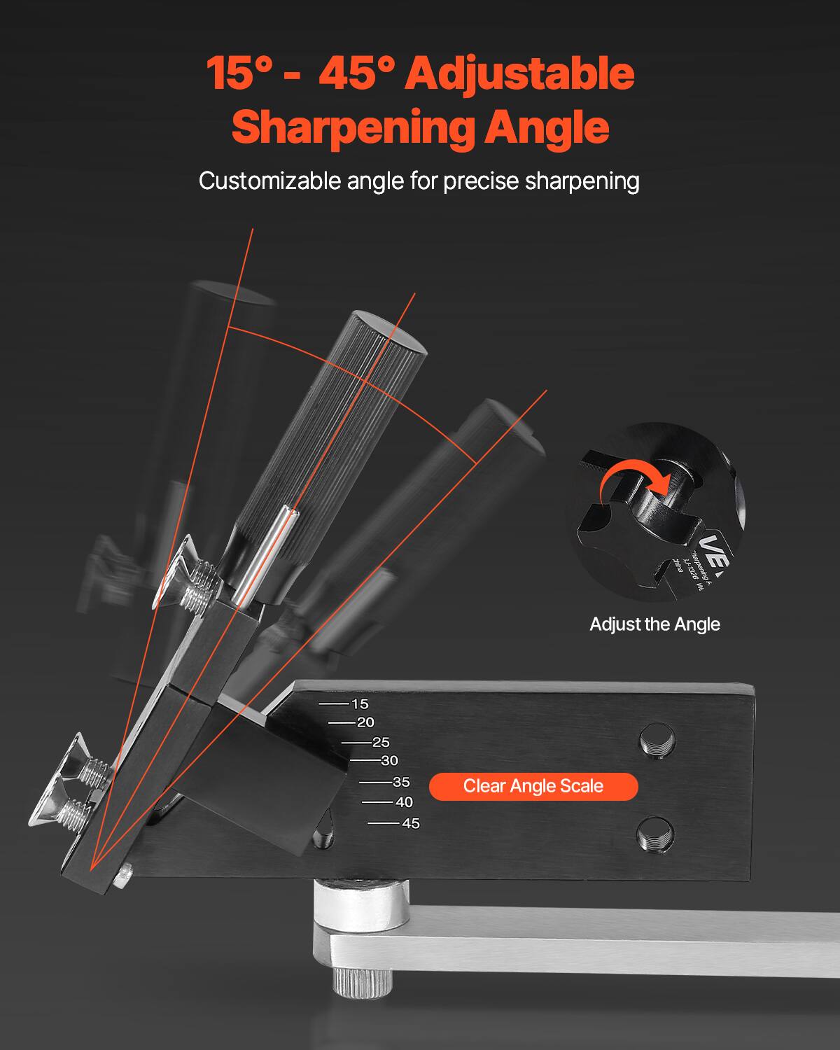 15° - 45° Adjustable Sharpening Angle  
Customizable angle for precise sharpening  

Adjust the Angle  

Clear Angle Scale  
15  
20  
25  
30  
35  
40  
45