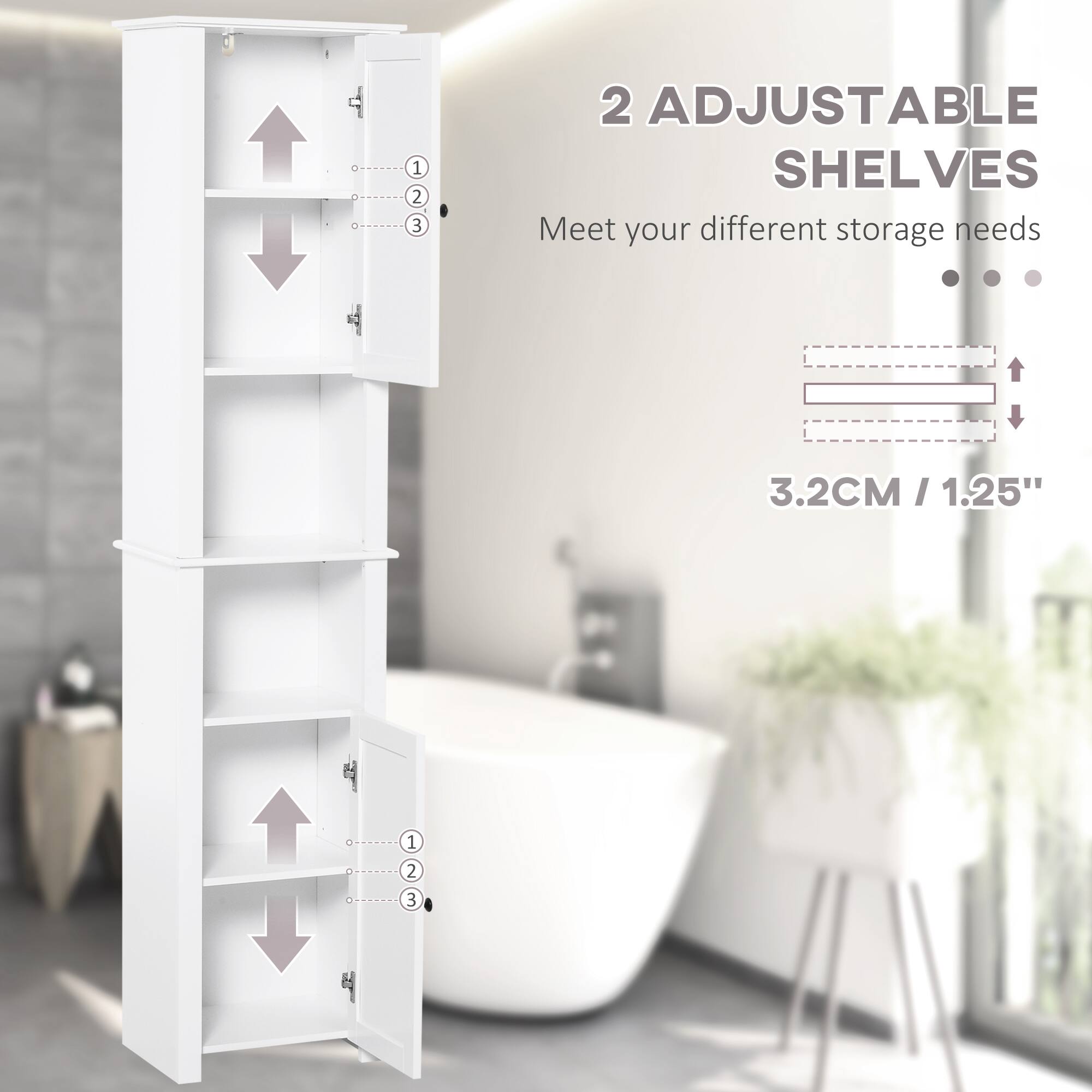 2 ADJUSTABLE SHELVES  
Meet your different storage needs  

3.2CM / 1.25"