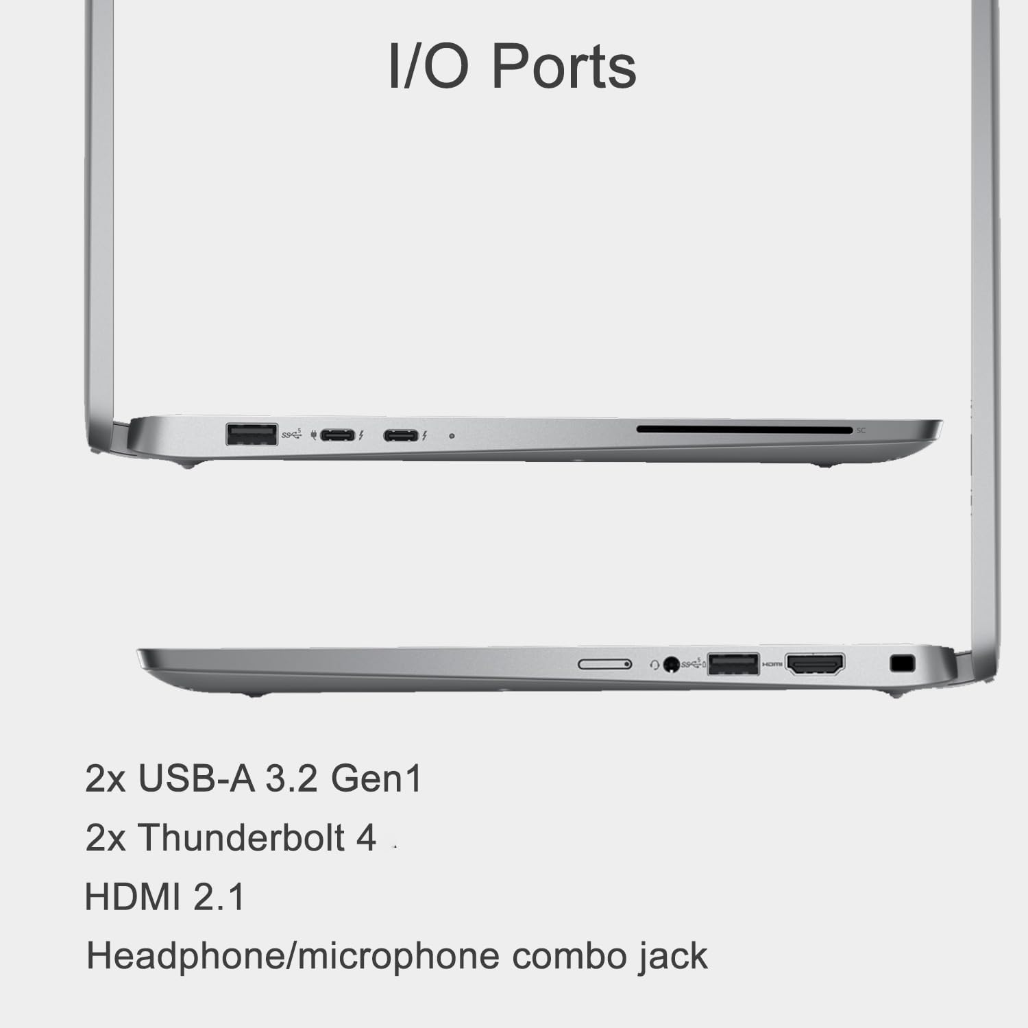I/O Ports

2x USB-A 3.2 Gen1  
2x Thunderbolt 4  
HDMI 2.1  
Headphone/microphone combo jack