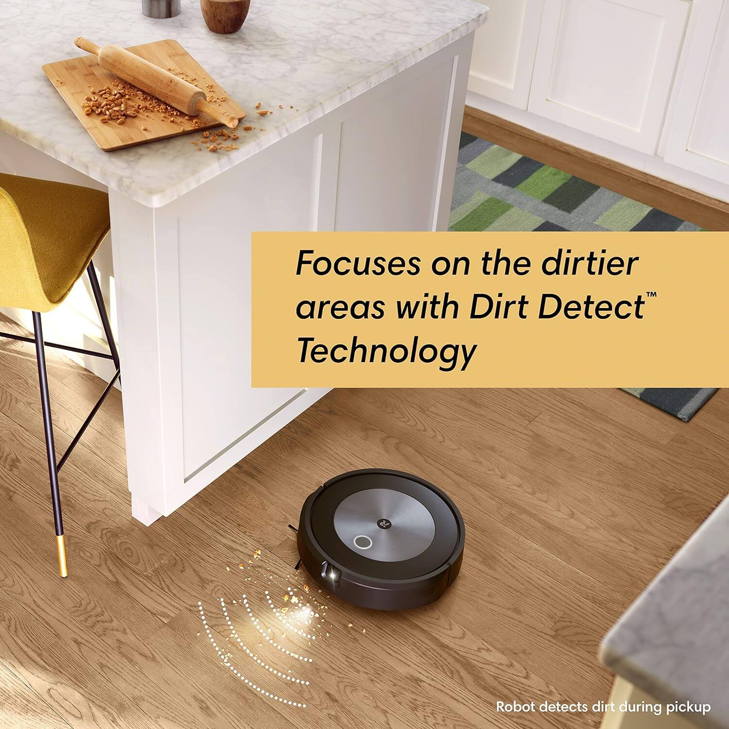 Focuses on the dirtier areas with Dirt Detect™ Technology

Robot detects dirt during pickup