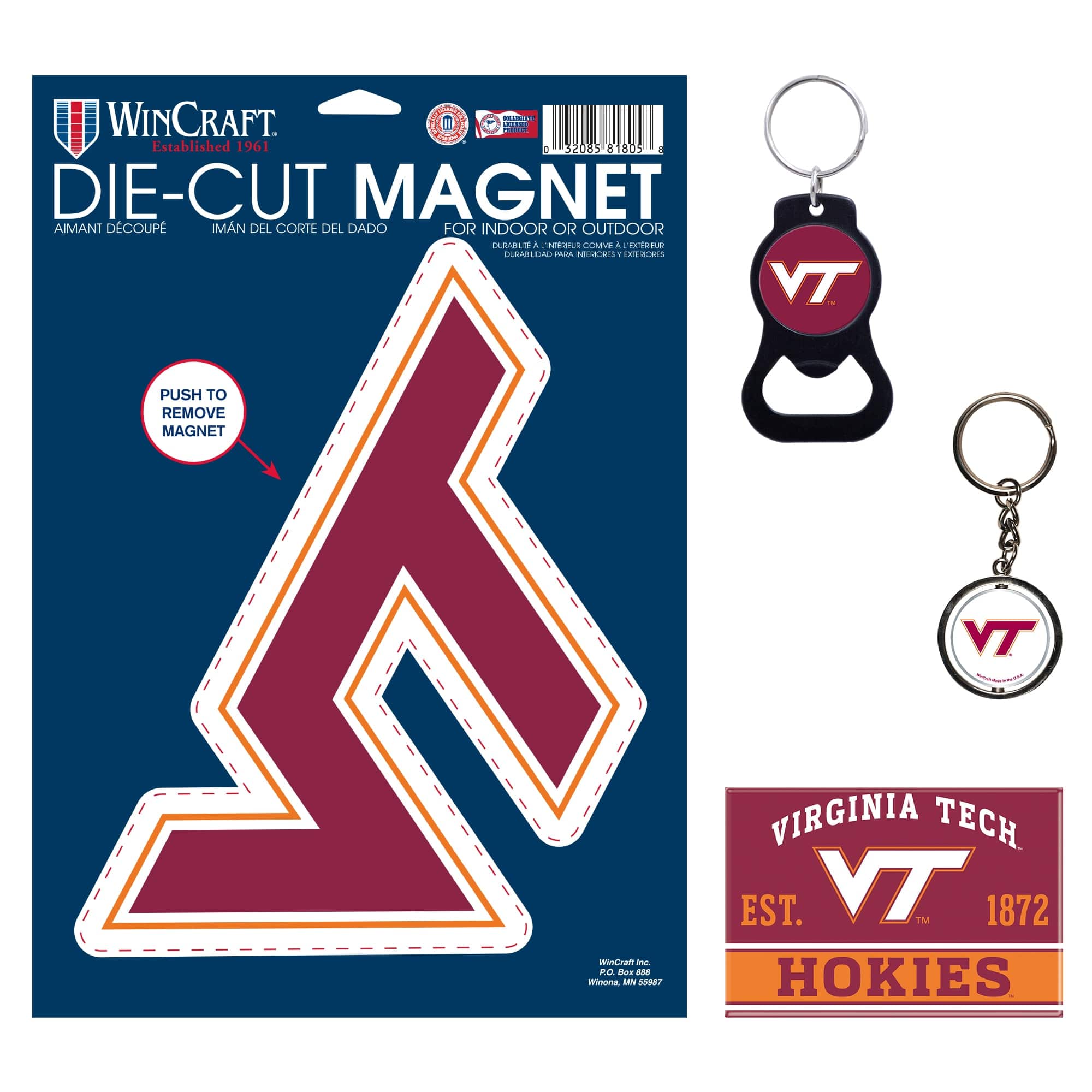 WINCRAFT  
Established 1961  

DIE-CUT MAGNET  
AIMANT DÉCOUPÉ  
IMAN DEL CORTE DEL DADO  
FOR INDOOR OR OUTDOOR  
DURABLE A L'INTÉRIEUR ET À L'EXTÉRIEUR  

PUSH TO REMOVE MAGNET  

VIRGINIA TECH  
EST. 1872  
HOKIES  

WinCraft Inc.  
Winona, MN 55987  

VT
