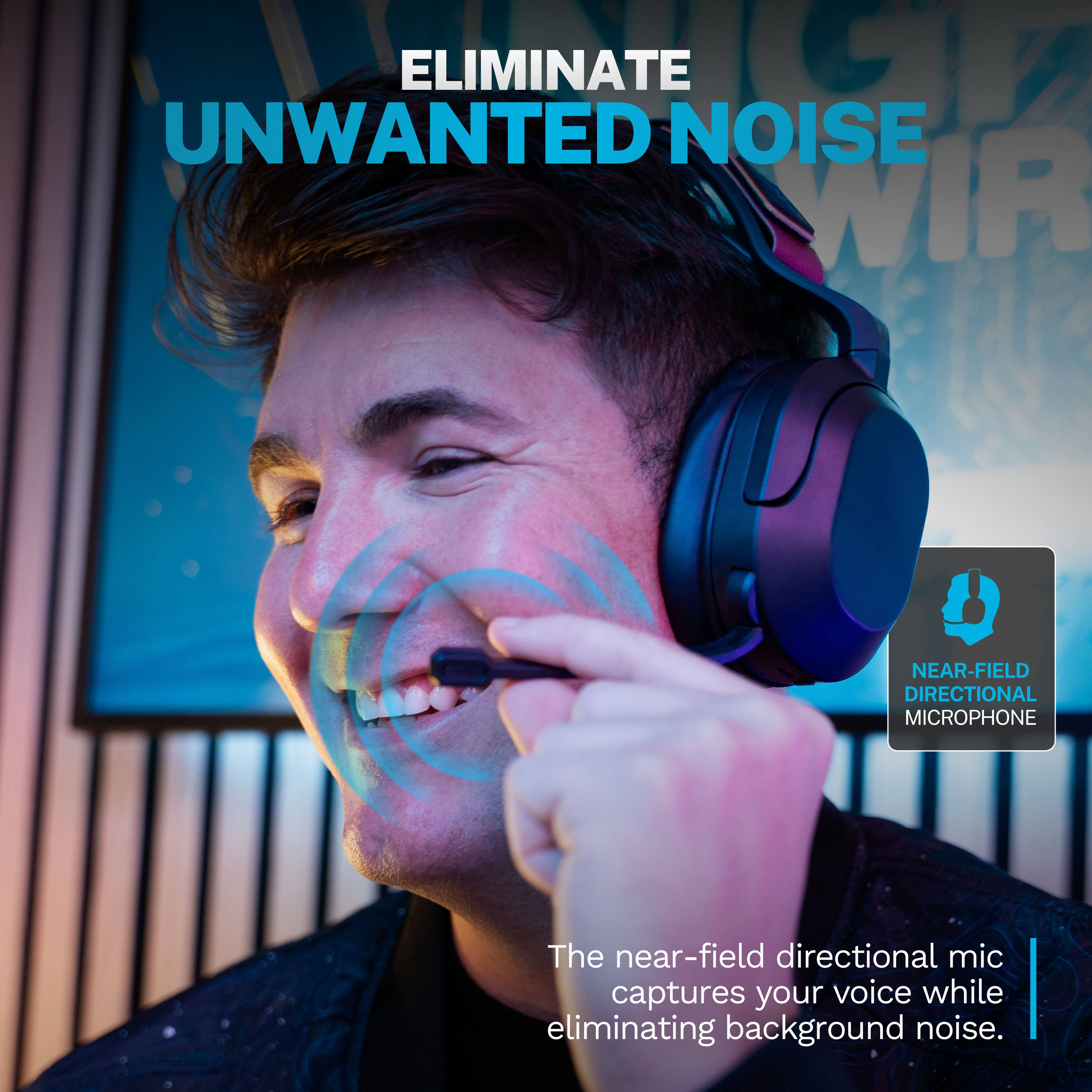 ELIMINATE UNWANTED NOISE

NEAR-FIELD DIRECTIONAL MICROPHONE

The near-field directional mic captures your voice while eliminating background noise.