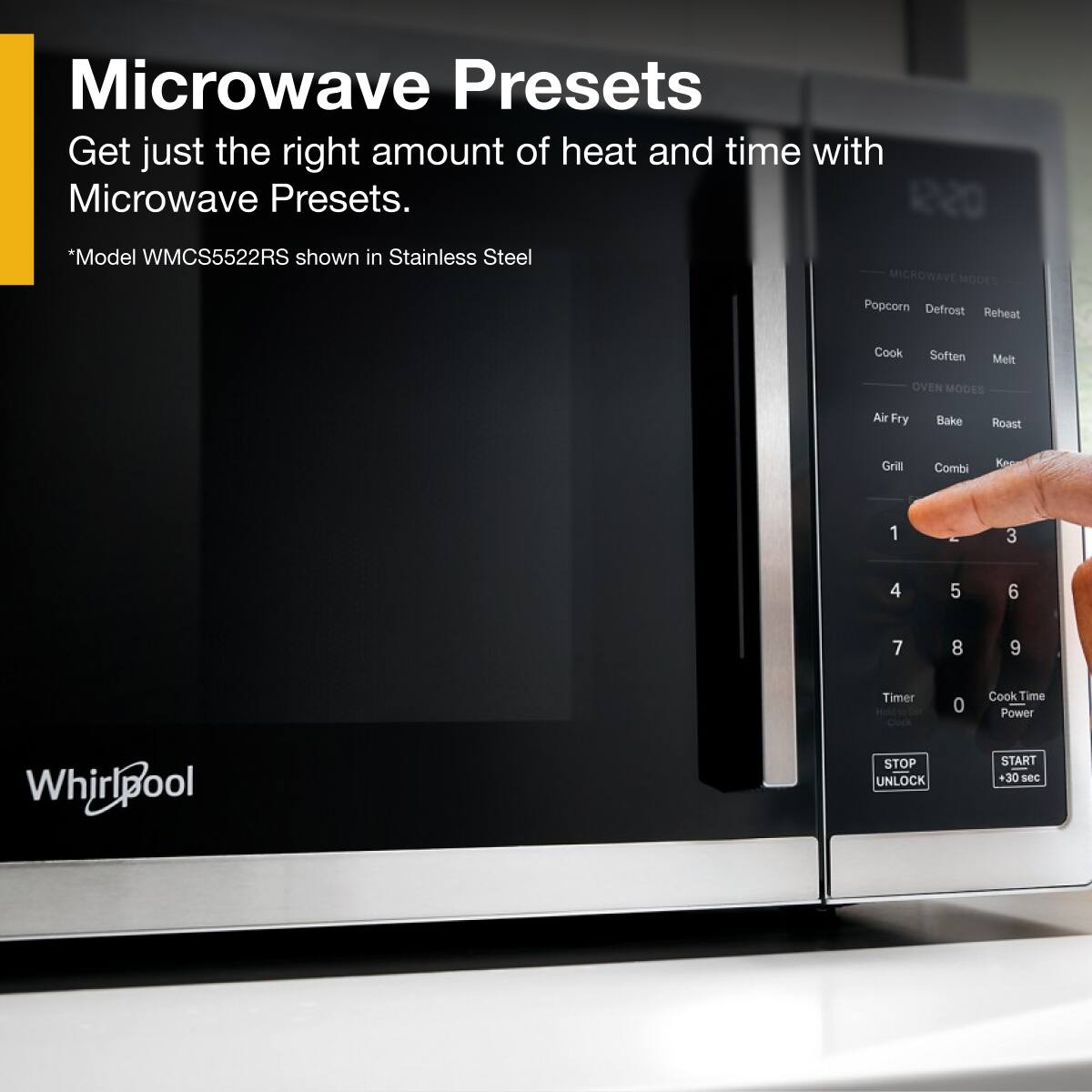 Microwave Presets

Get just the right amount of heat and time with Microwave Presets.

*Model WMCS5522RS shown in Stainless Steel

MICROWAVE MODES
- Popcorn
- Defrost
- Reheat
- Cook
- Soften
- Melt

OVEN MODES
- Air Fry
- Bake
- Roast
- Grill
- Combi

1 2 3 4 5 6 7 8 9

Timer 0

Cook Time Power

STOP UNLOCK START +30 sec sec

Whirlpool