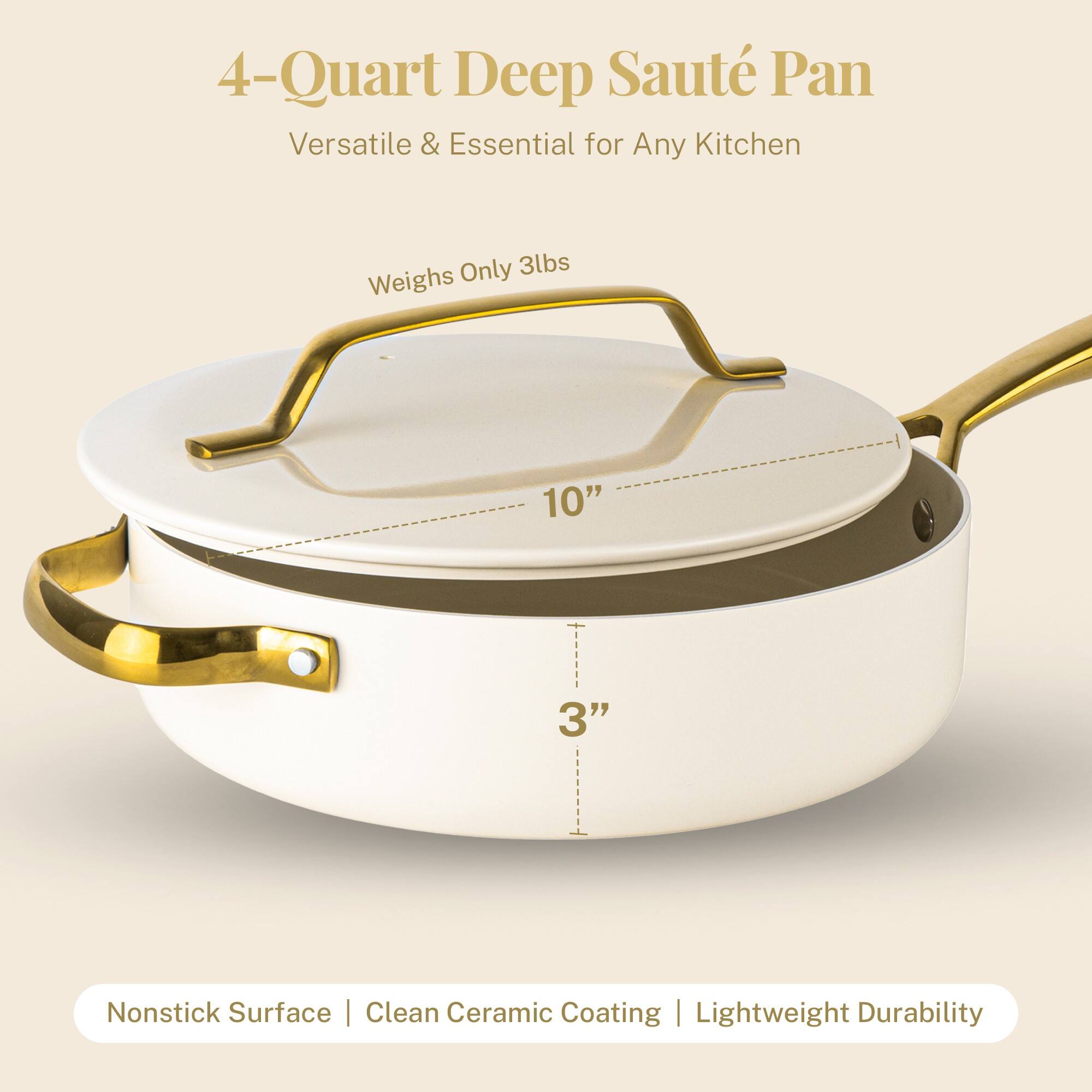 4-Quart Deep Saute Pan  
Versatile & Essential for Any Kitchen  

Weighs Only 3lbs  

10"  
3"  

Nonstick Surface | Clean Ceramic Coating | Lightweight Durability