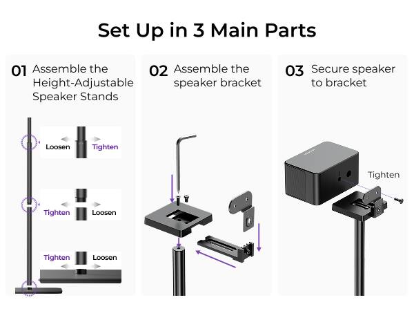Set Up in 3 Main Parts

01 Assemble the Height-Adjustable Speaker Stands

02 Assemble the speaker bracket

03 Secure speaker to bracket