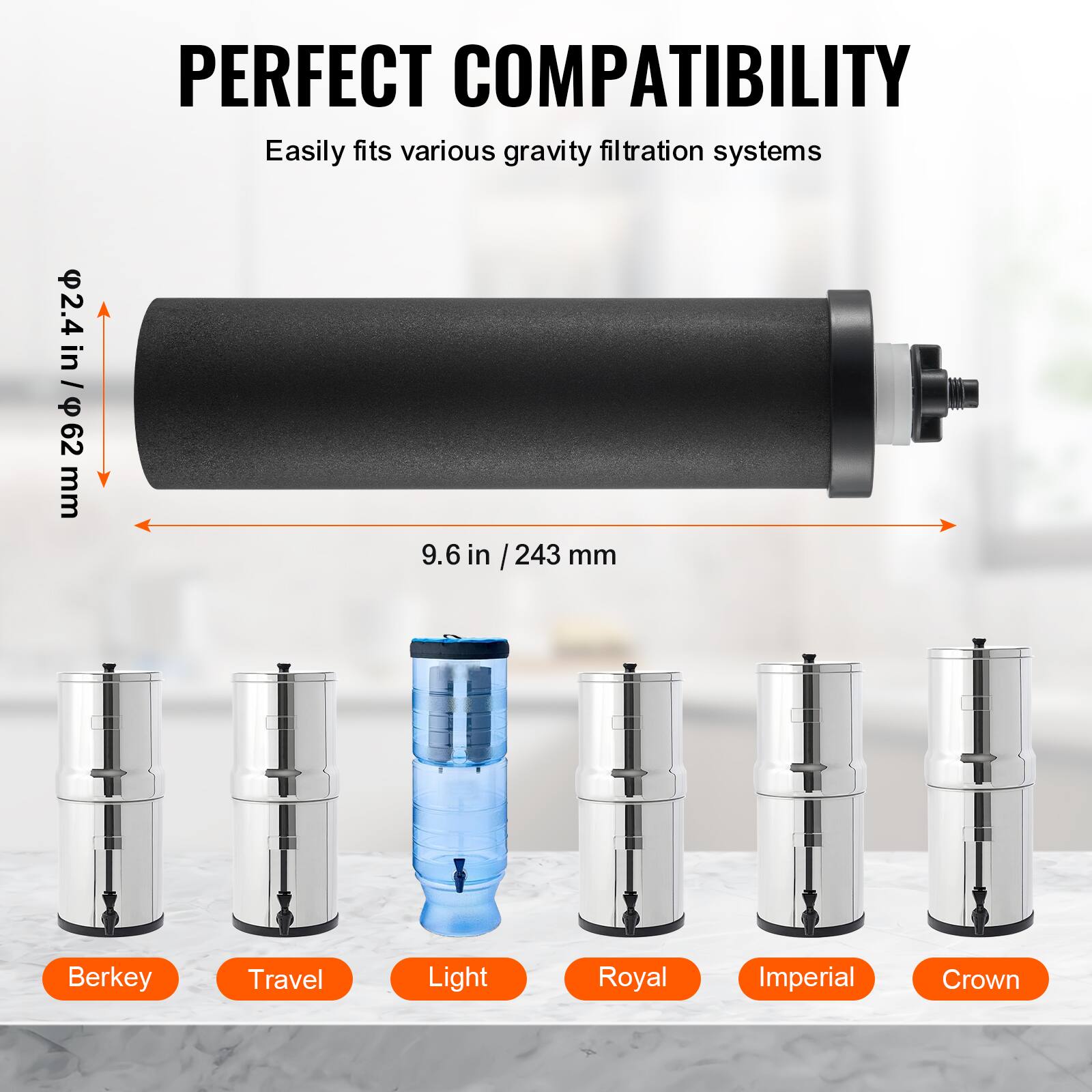 **PERFECT COMPATIBILITY**

Easily fits various gravity filtration systems

- 2.4 in / 62 mm
- 9.6 in / 243 mm

Berkey  
Travel  
Light  
Royal  
Imperial  
Crown
