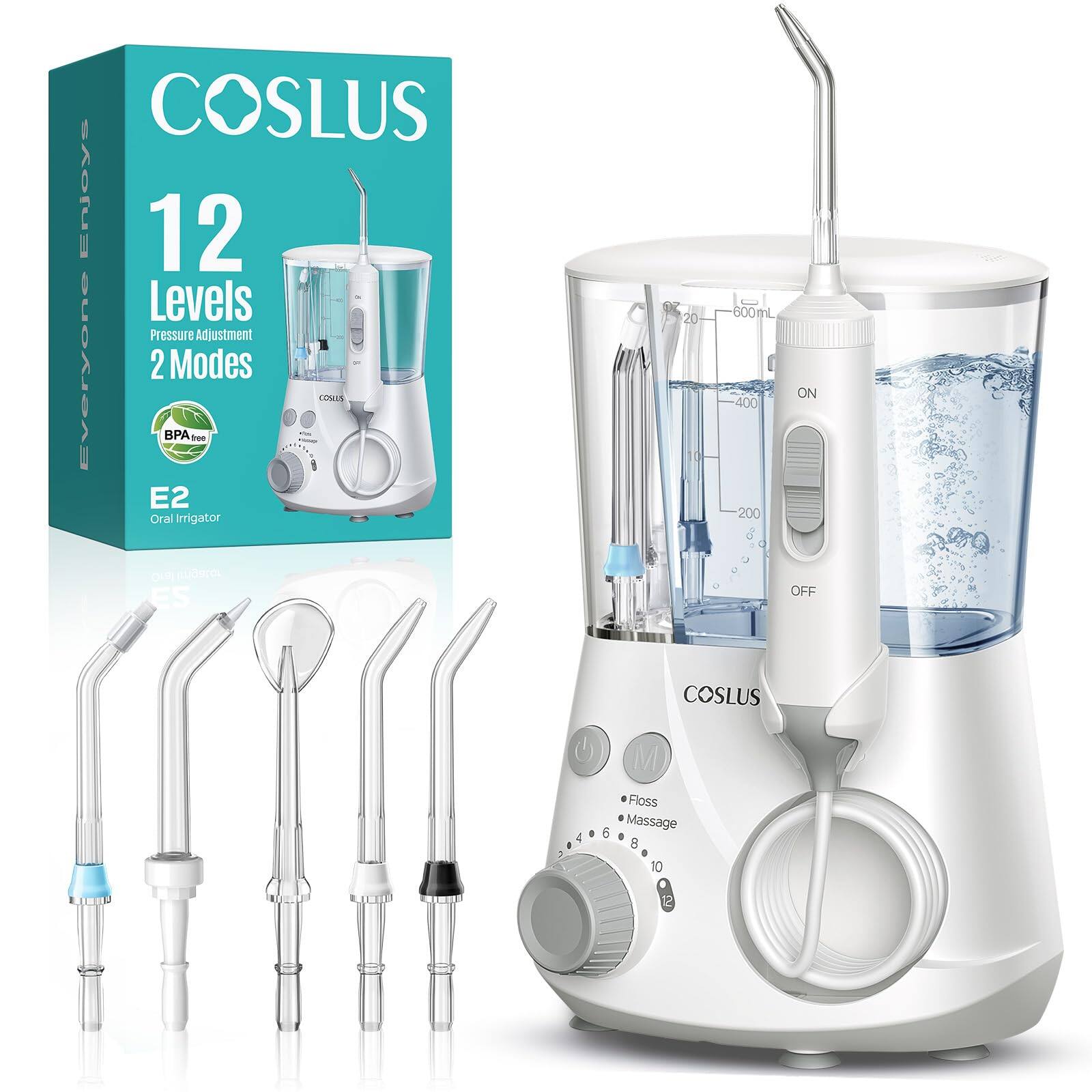 COSLUS Enjoys  
12 Levels Pressure Adjustment  
Everyone 2 Modes  
BPA Free  
E2 Oral Irrigator  
600ml  
ON OFF  
COSLUS  
Floss Massage  
10 2