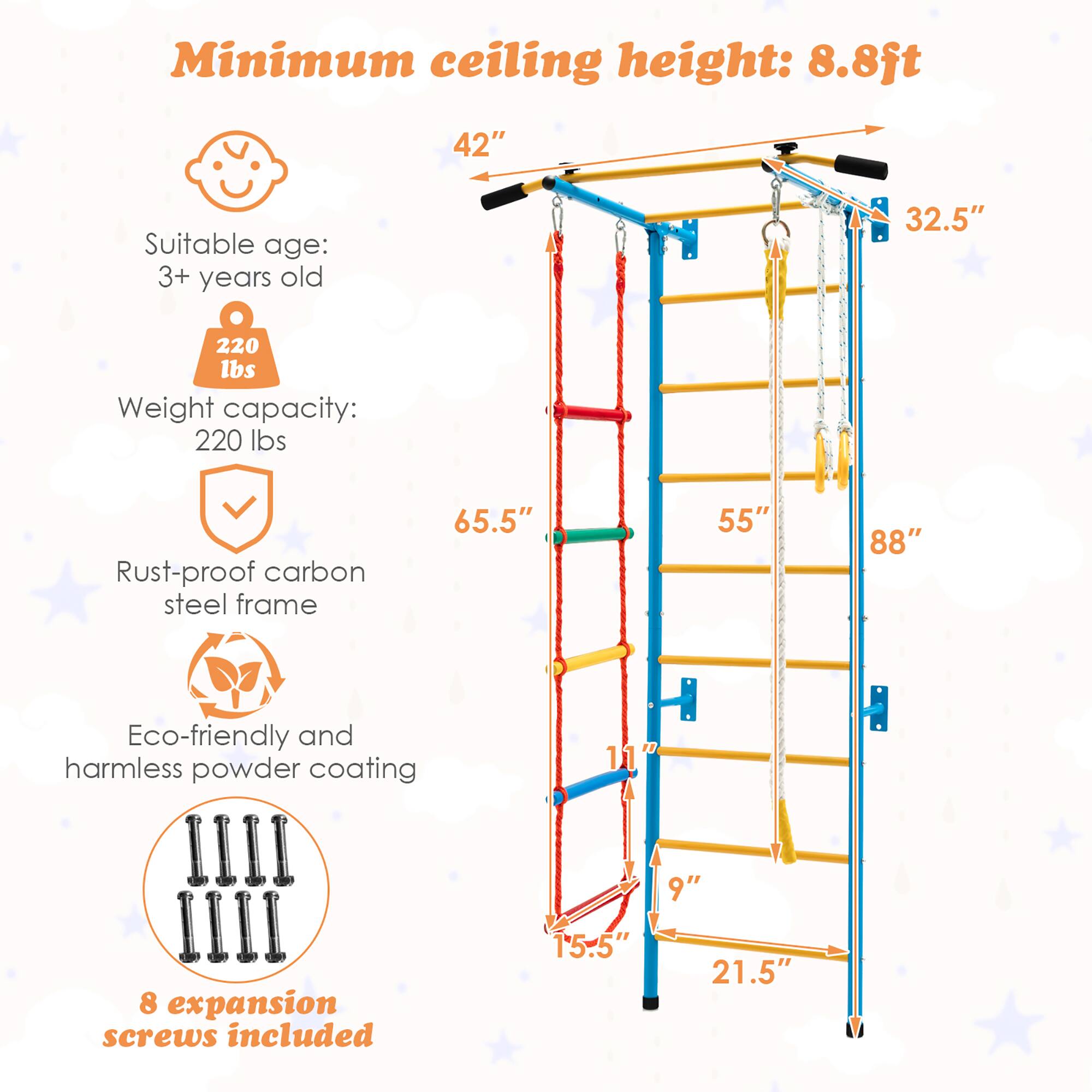 Minimum ceiling height: 8.8ft
Suitable age: 3+ years old
Weight capacity: 220 lbs
Rust-proof carbon steel frame
Eco-friendly and harmless powder coating
8 expansion screws included
42"
32.5"
65.5"
55"
88"
11"
9"
15.5"
21.5"