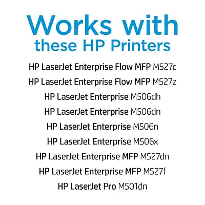Works with these HP Printers

- HP LaserJet Enterprise Flow MFP M527c
- HP LaserJet Enterprise Flow MFP M527z
- HP LaserJet Enterprise M506dh
- HP LaserJet Enterprise M506dn
- HP LaserJet Enterprise M506n
- HP LaserJet Enterprise M506x
- HP LaserJet Enterprise MFP M527dn
- HP LaserJet Enterprise MFP M527f
- HP LaserJet Pro M501dn