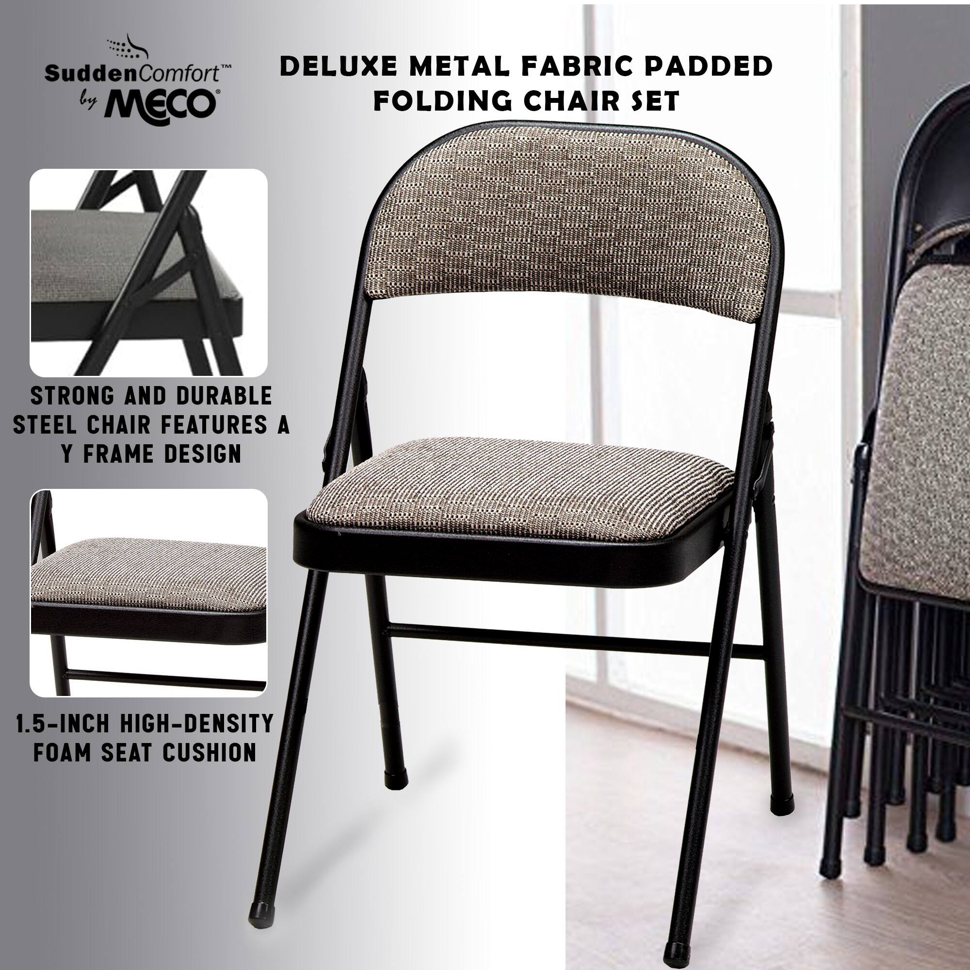 Sudden Comfort - DELUXE METAL FABRIC PADDED FOLDING CHAIR SET

STRONG AND DURABLE STEEL CHAIR FEATURES A Y FRAME DESIGN

1.5-INCH HIGH-DENSITY FOAM SEAT CUSHION