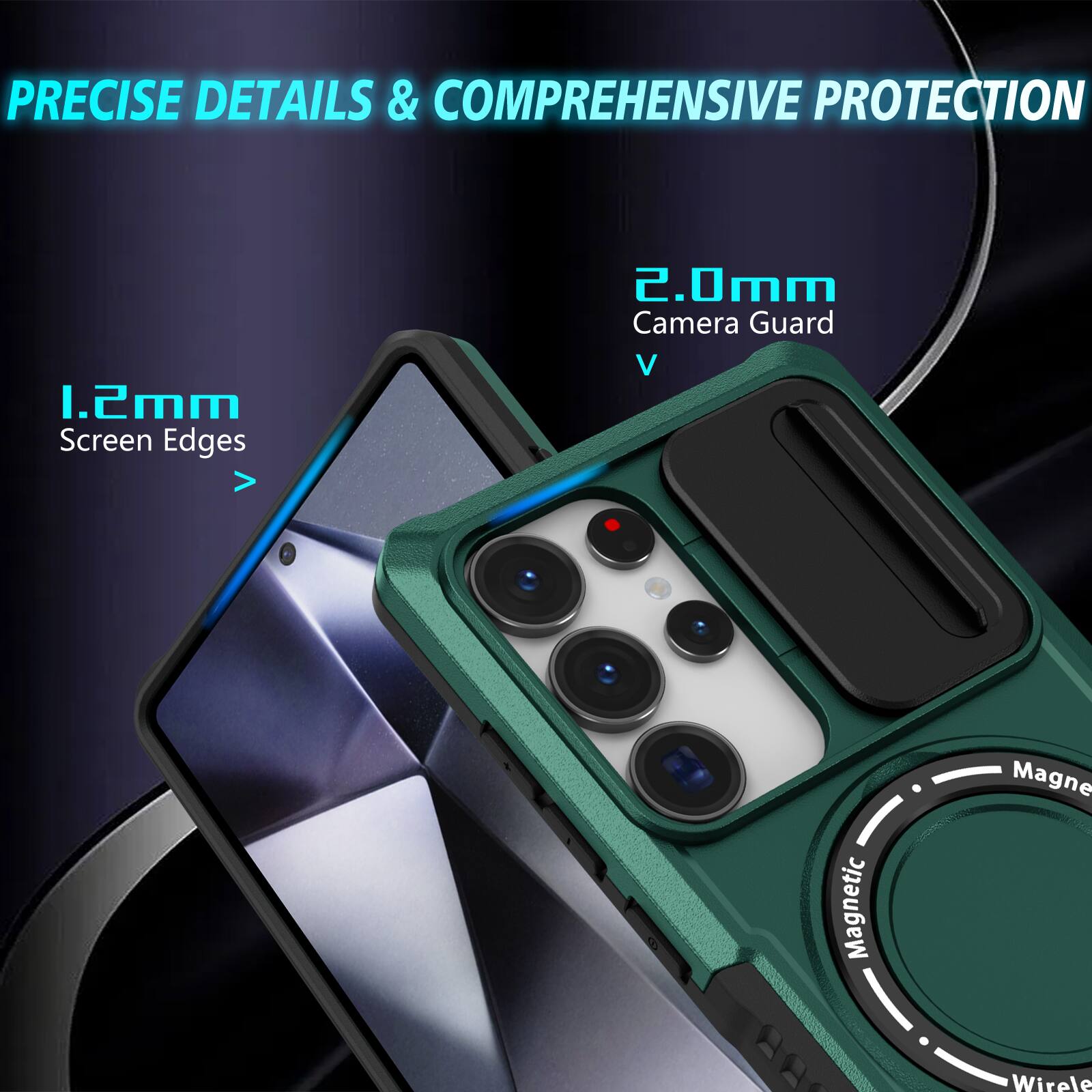 PRECISE DETAILS & COMPREHENSIVE PROTECTION

1.2mm Screen Edges

2.0mm Camera Guard

Magnetic Wireless