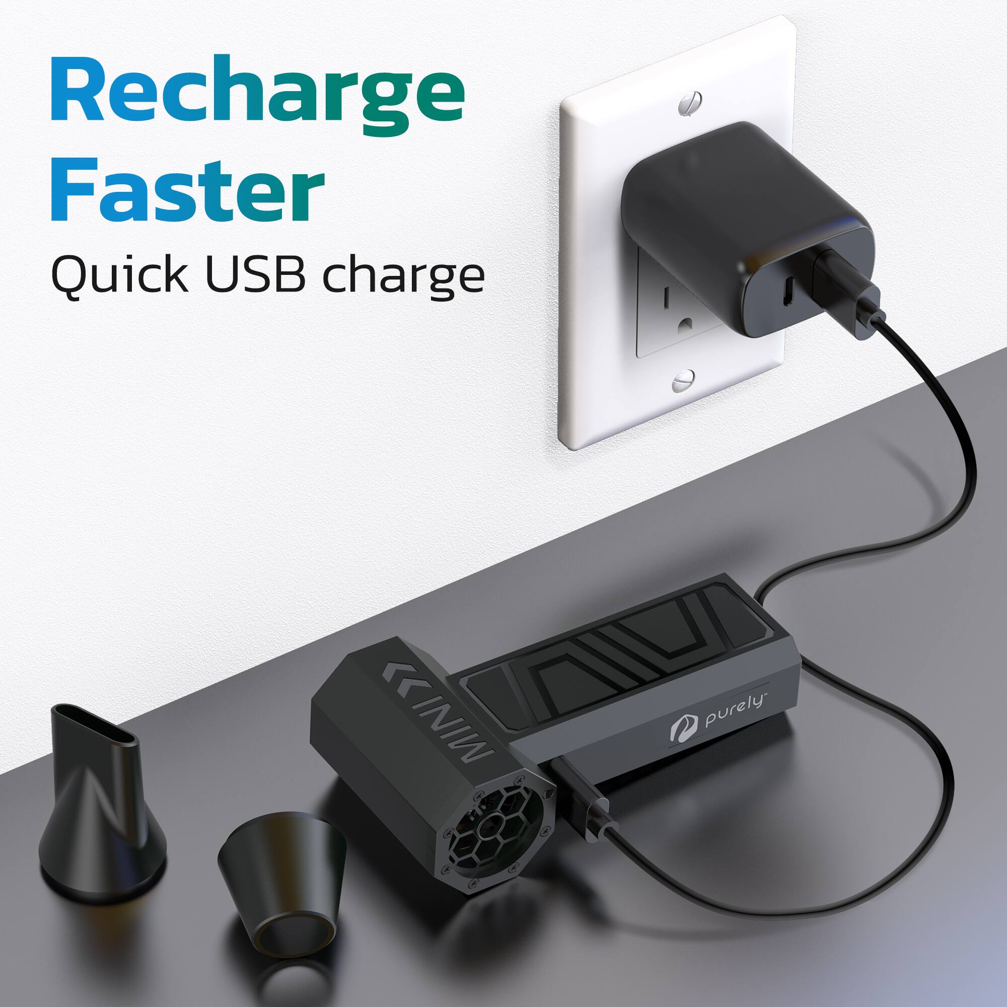 Recharge Faster  
Quick USB charge  

MINI O F  

purely