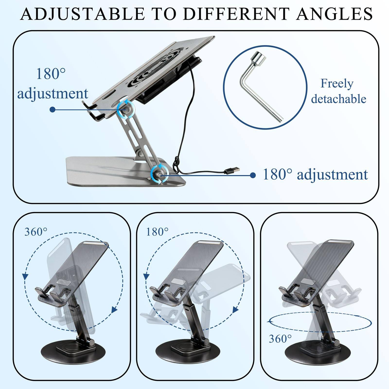 ADJUSTABLE TO DIFFERENT ANGLES

180° adjustment  
Freely detachable  
180° adjustment  
360°  
180°  
360°