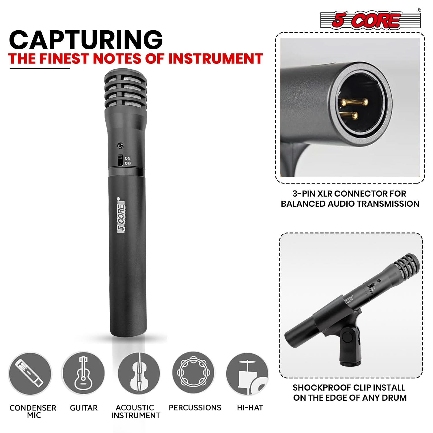 CAPTURING THE FINEST NOTES OF INSTRUMENT, 5 CORE, 3-PIN XLR CONNECTOR FOR BALANCED AUDIO TRANSMISSION, CONDENSER, GUITAR, ACOUSTIC INSTRUMENT, PERCUSSIONS, HI-HAT, MIC, SHOCKPROOF CLIP INSTALL ON THE EDGE OF ANY DRUM