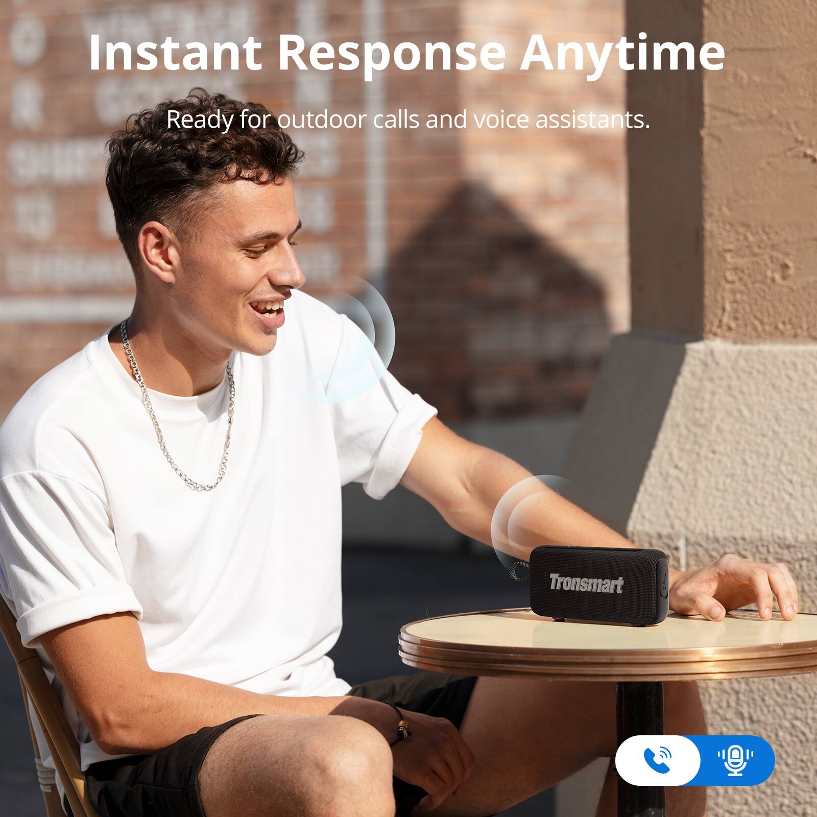 Instant Response Anytime  
Ready for outdoor calls and voice assistants.