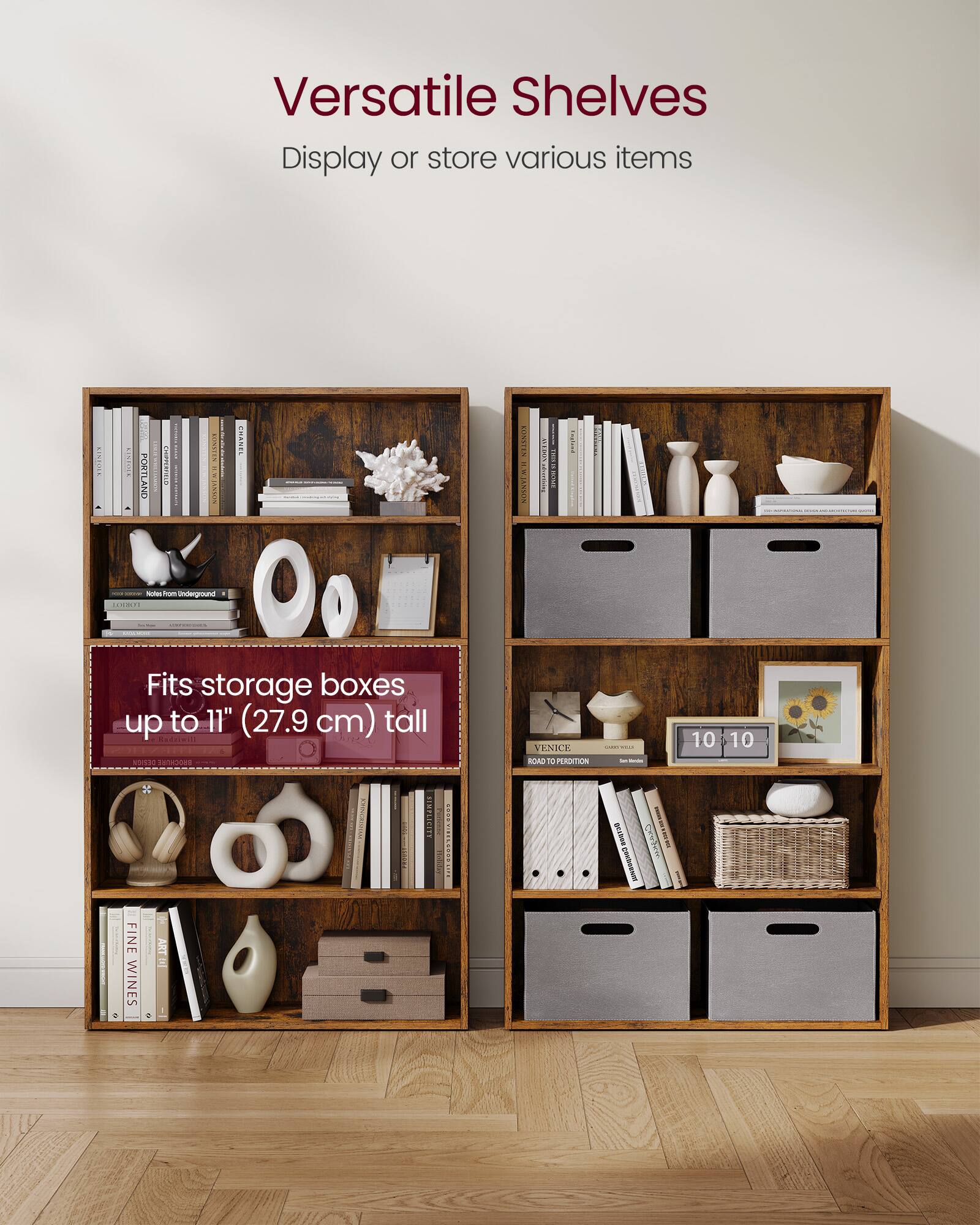 Versatile Shelves  
Display or store various items  

Fits storage boxes up to 11" (27.9 cm) tall
