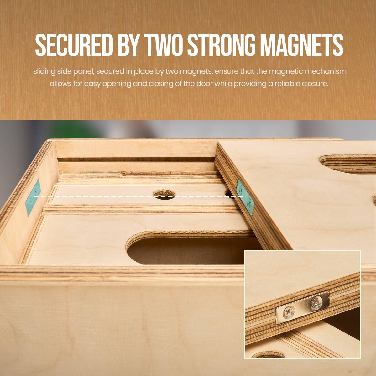 SECURED BY TWO STRONG MAGNETS

sliding side panel, secured in place by two magnets. ensure that the magnetic mechanism allows for easy opening and closing of the door while providing a reliable closure.