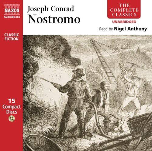 NAXOS Audiobooks  
Joseph Conrad  
Nostromo  
CLASSIC FICTION  
THE COMPLETE CLASSICS  
UNABRIDGED  
Read by Nigel Anthony  
15 Compact Discs