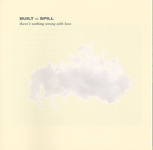 BUILT TO SPILL  
there's nothing wrong with love