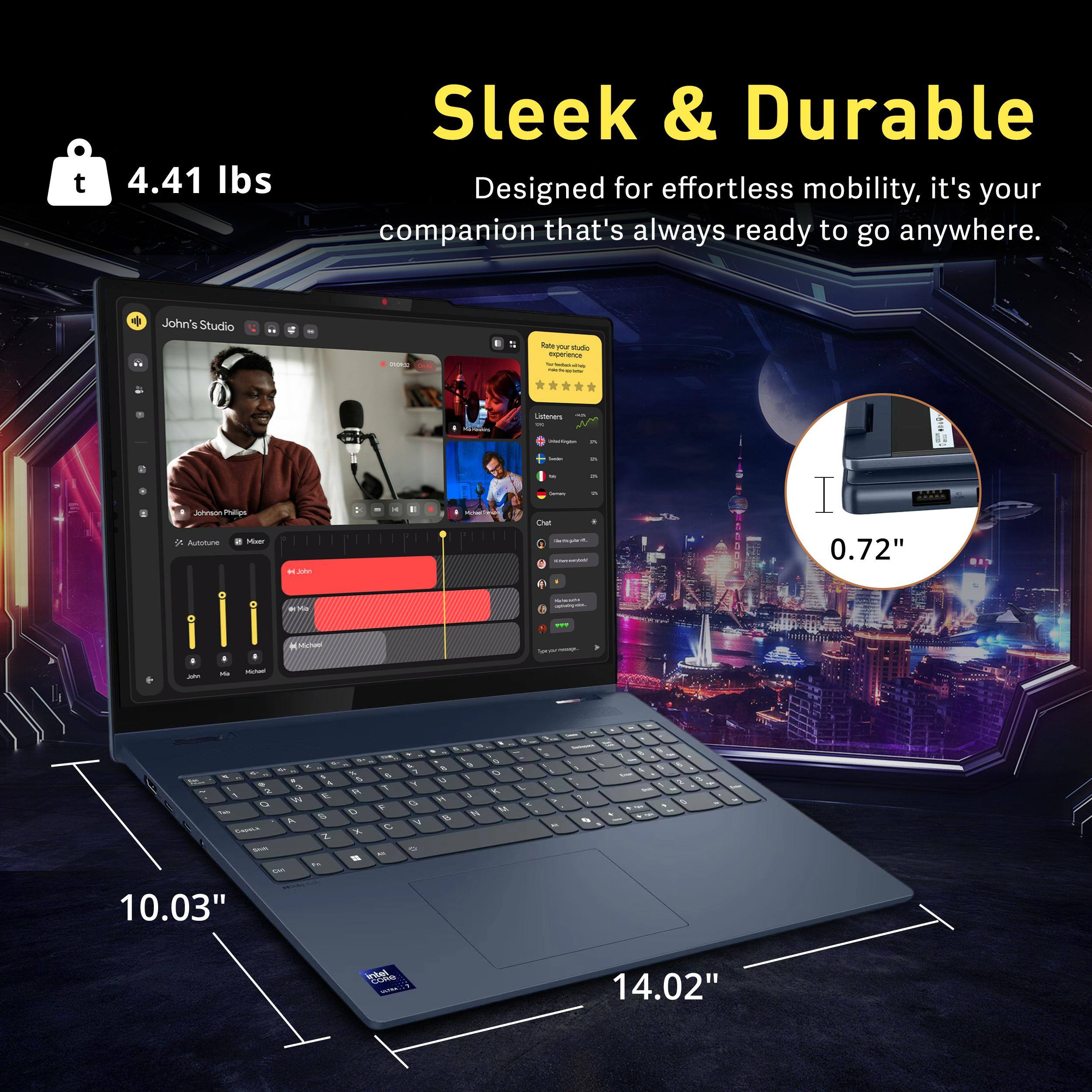 4.41 lbs Sleek & Durable  
Designed for effortless mobility, it's your companion that's always ready to go anywhere.  

John's Studio  

0.72"  
10.03"  
14.02"