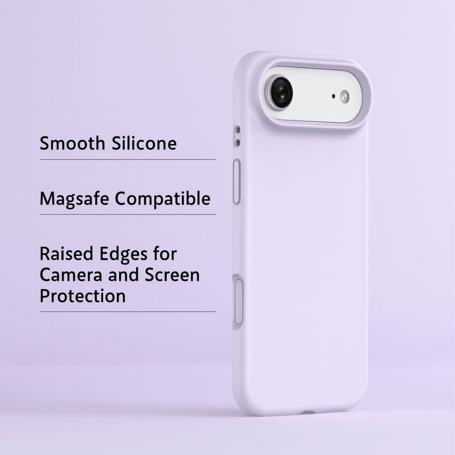 Smooth Silicone  
Magsafe Compatible  
Raised Edges for Camera and Screen Protection