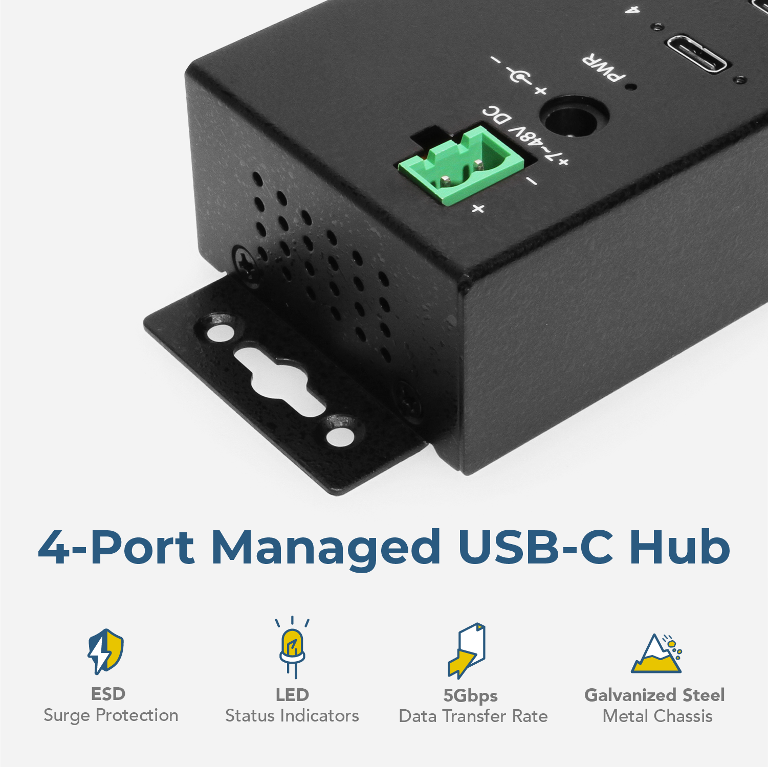 4-Port Managed USB-C Hub

- ESD Surge Protection
- LED Status Indicators
- 5Gbps Data Transfer Rate
- Galvanized Steel Metal Chassis