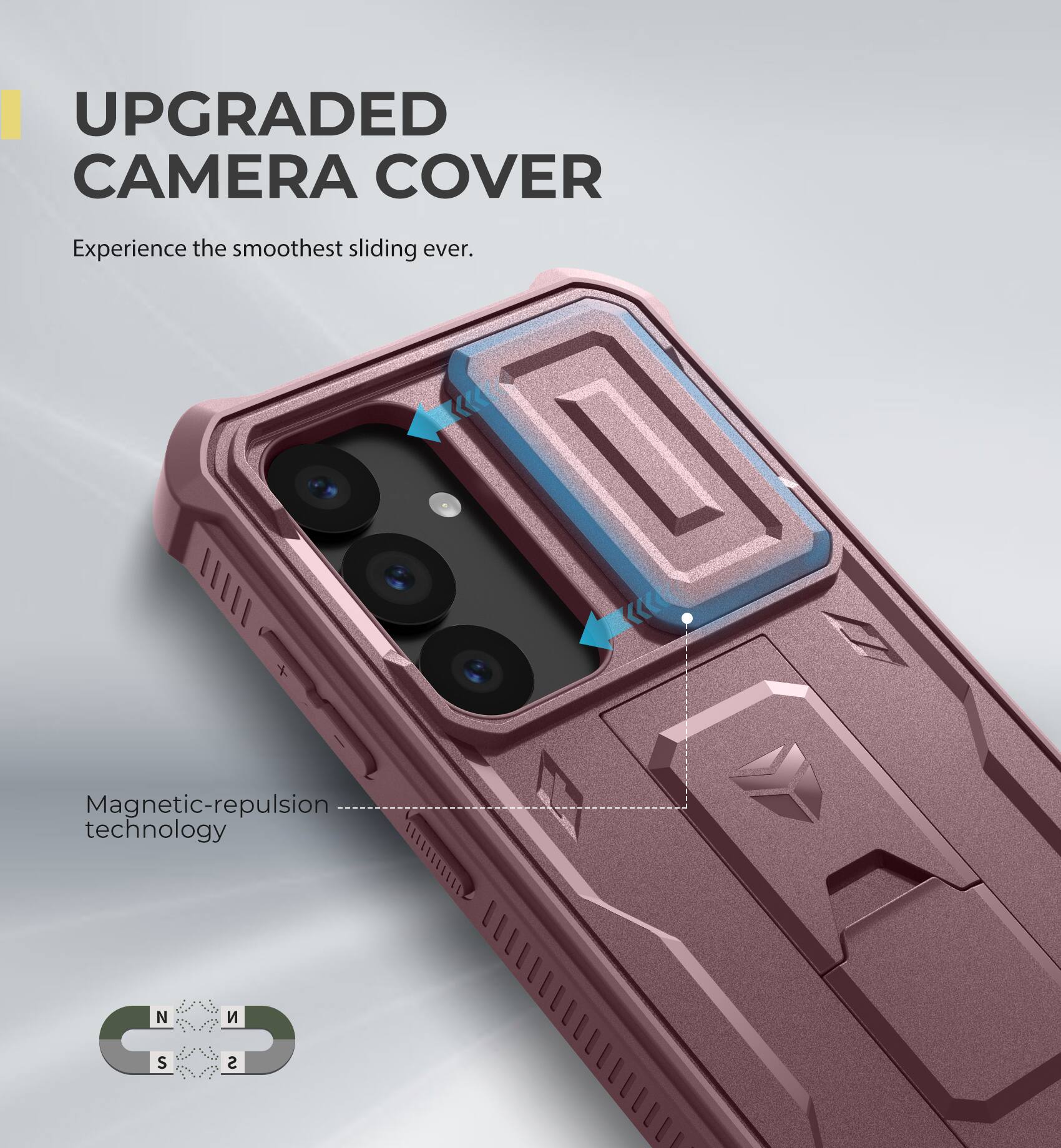 UPGRADED CAMERA COVER
Experience the smoothest sliding ever.
Magnetic-repulsion technology