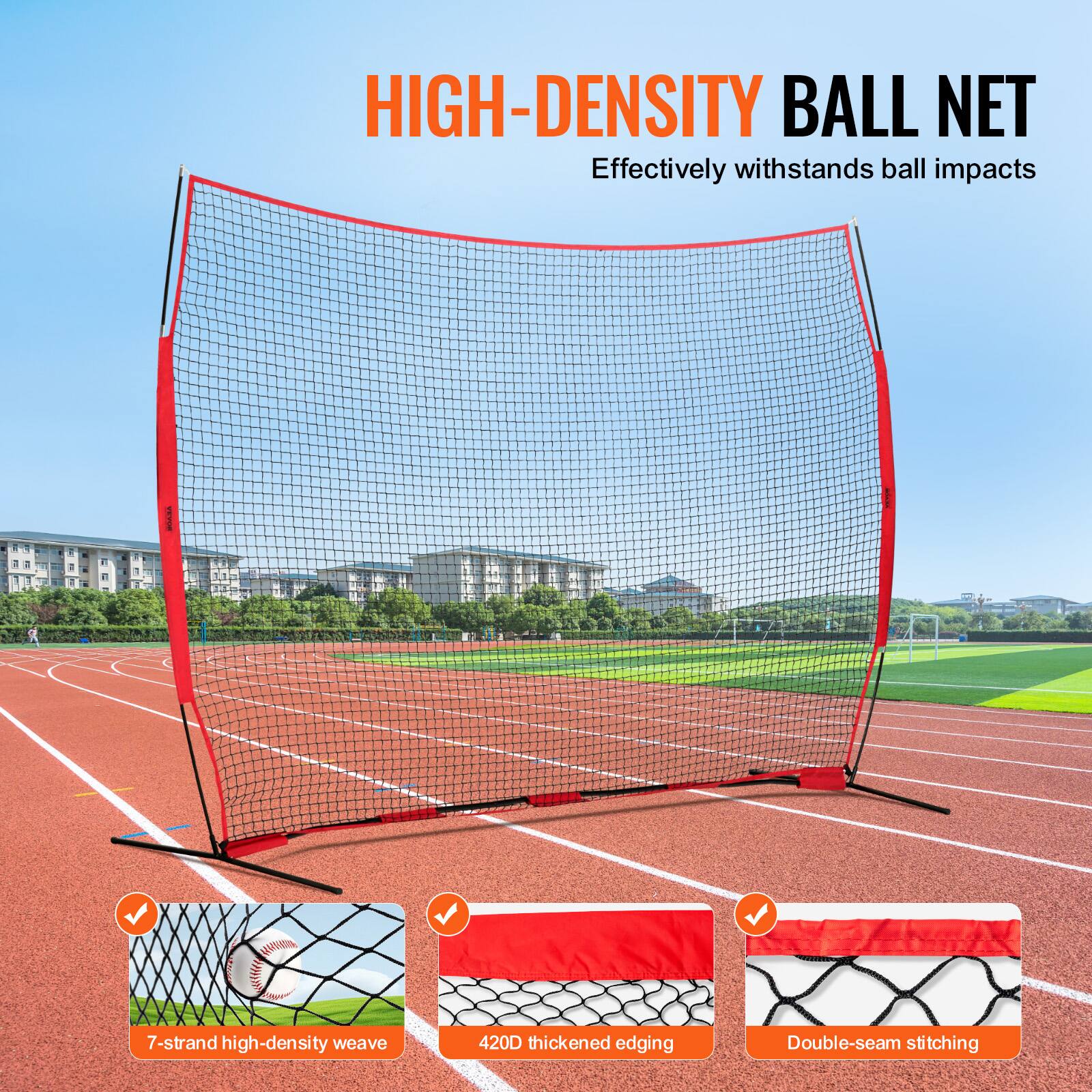 HIGH-DENSITY BALL NET  
Effectively withstands ball impacts  

- 7-strand high-density weave  
- 420D thickened edging  
- Double-seam stitching