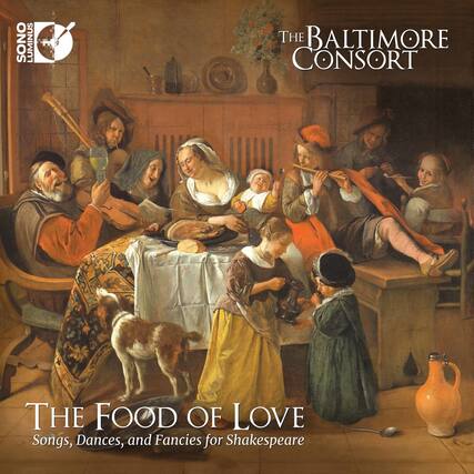 SONO LUMINUS
THE BALTIMORE CONSORT
THE FOOD OF LOVE
Songs, Dances, and Fancies for Shakespeare