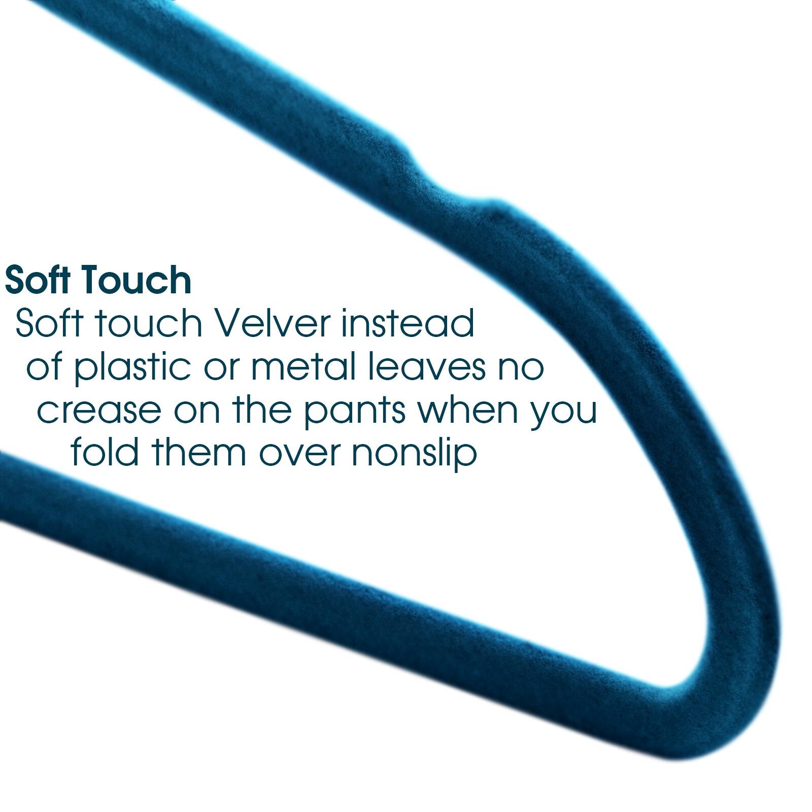 Soft Touch
Soft touch Velver instead of plastic or metal leaves no crease on the pants when you fold them over nonslip