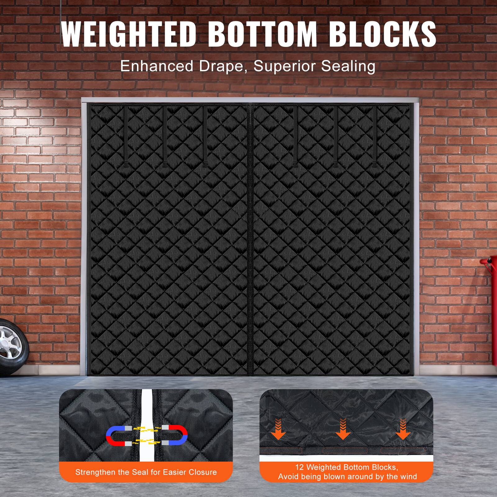 WEIGHTED BOTTOM BLOCKS  
Enhanced Drape, Superior Sealing  

12 Weighted Bottom Blocks, Avoid being blown around by the wind  

Strengthen the Seal for Easier Closure