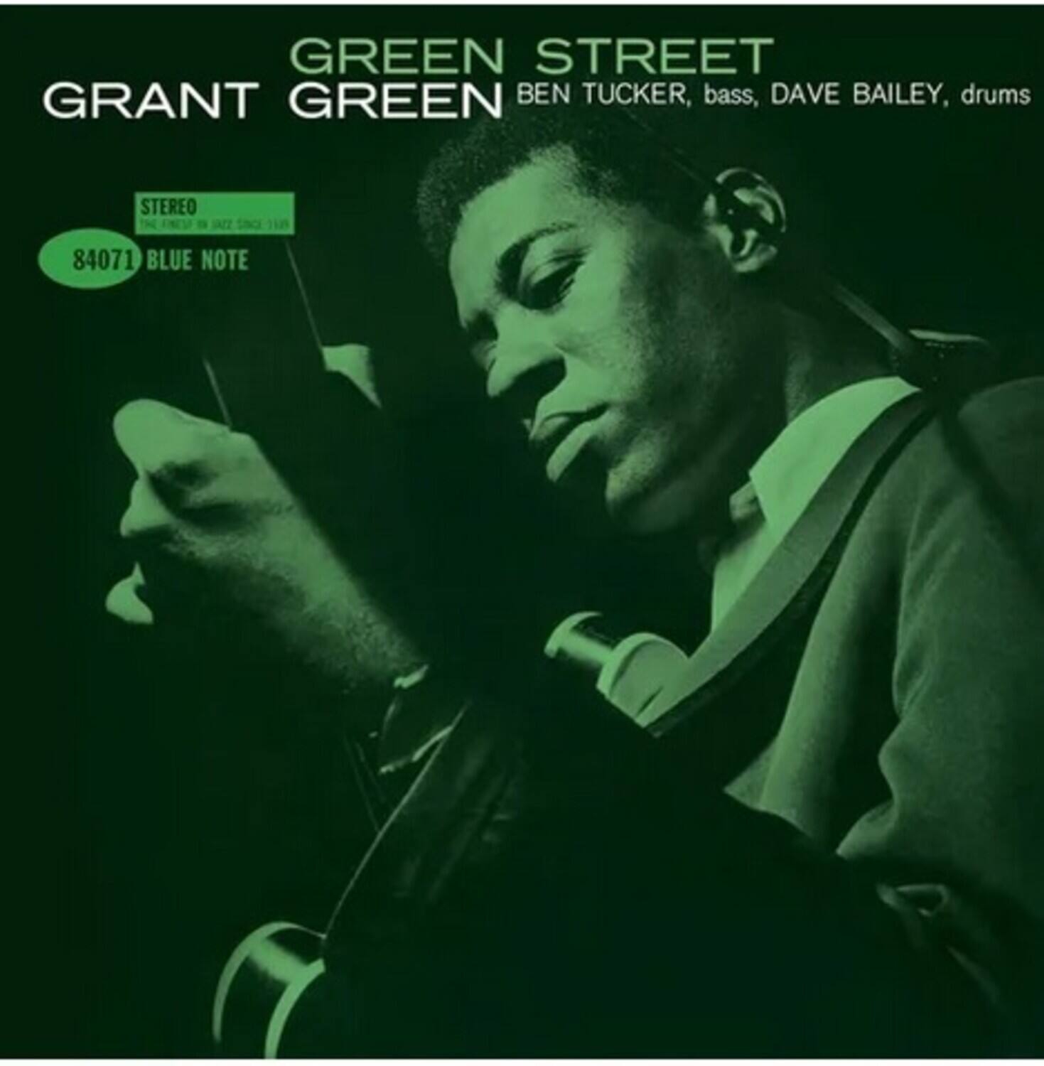 GREEN STREET  
GRANT GREEN  
BEN TUCKER, bass, DAVE BAILEY, drums  

STEREO  
84071 BLUE NOTE