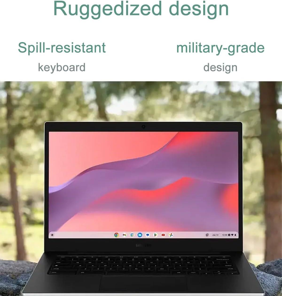 Ruggedized design  
Spill-resistant keyboard  
Military-grade design