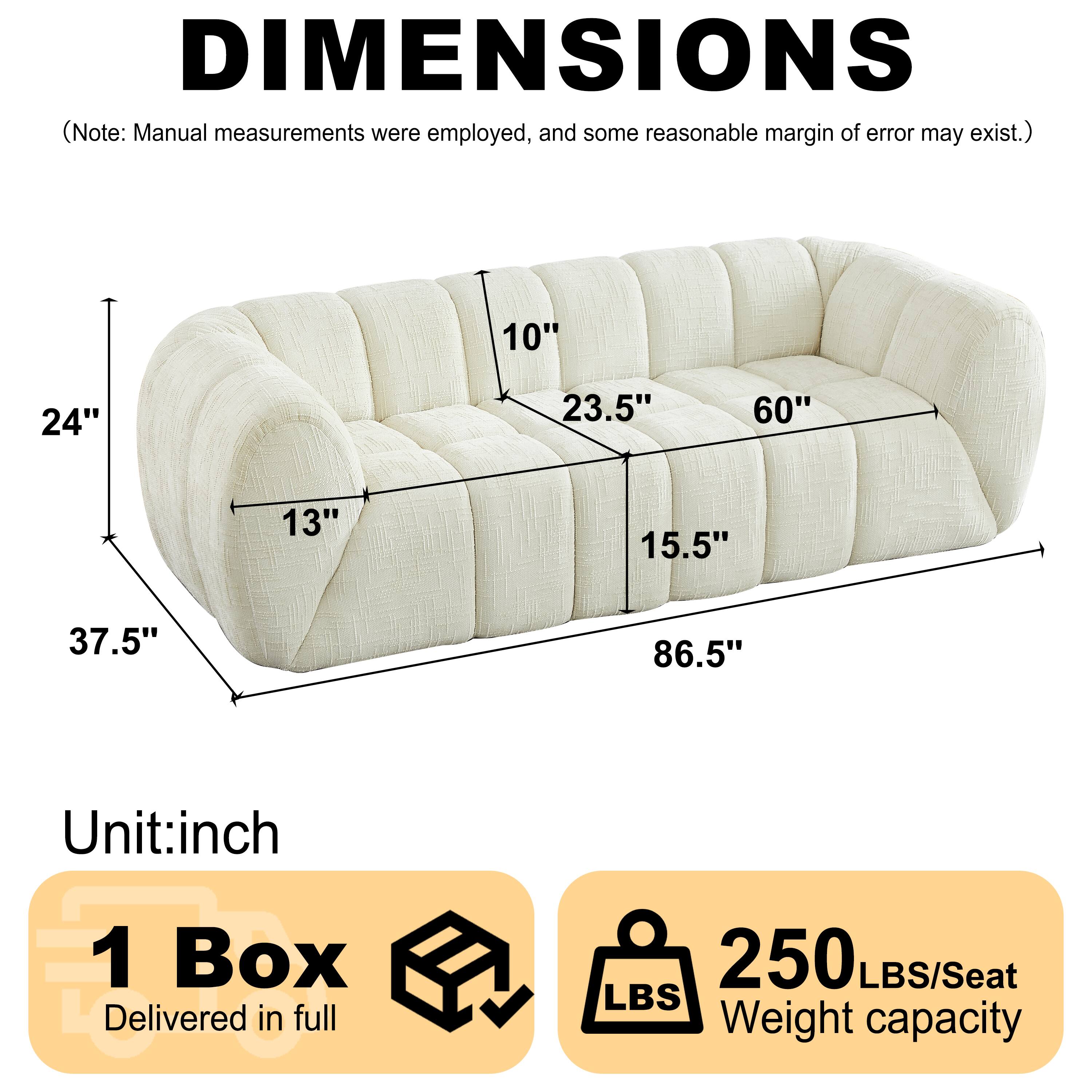 DIMENSIONS (Note: Manual measurements were employed, and some reasonable margin of error may exist.)  
10" 24" 23.5" 60" 13" 15.5" 37.5" 86.5"  
Unit: inch  
1 Box Delivered in full  
250 LBS/Seat  
LBS Weight capacity