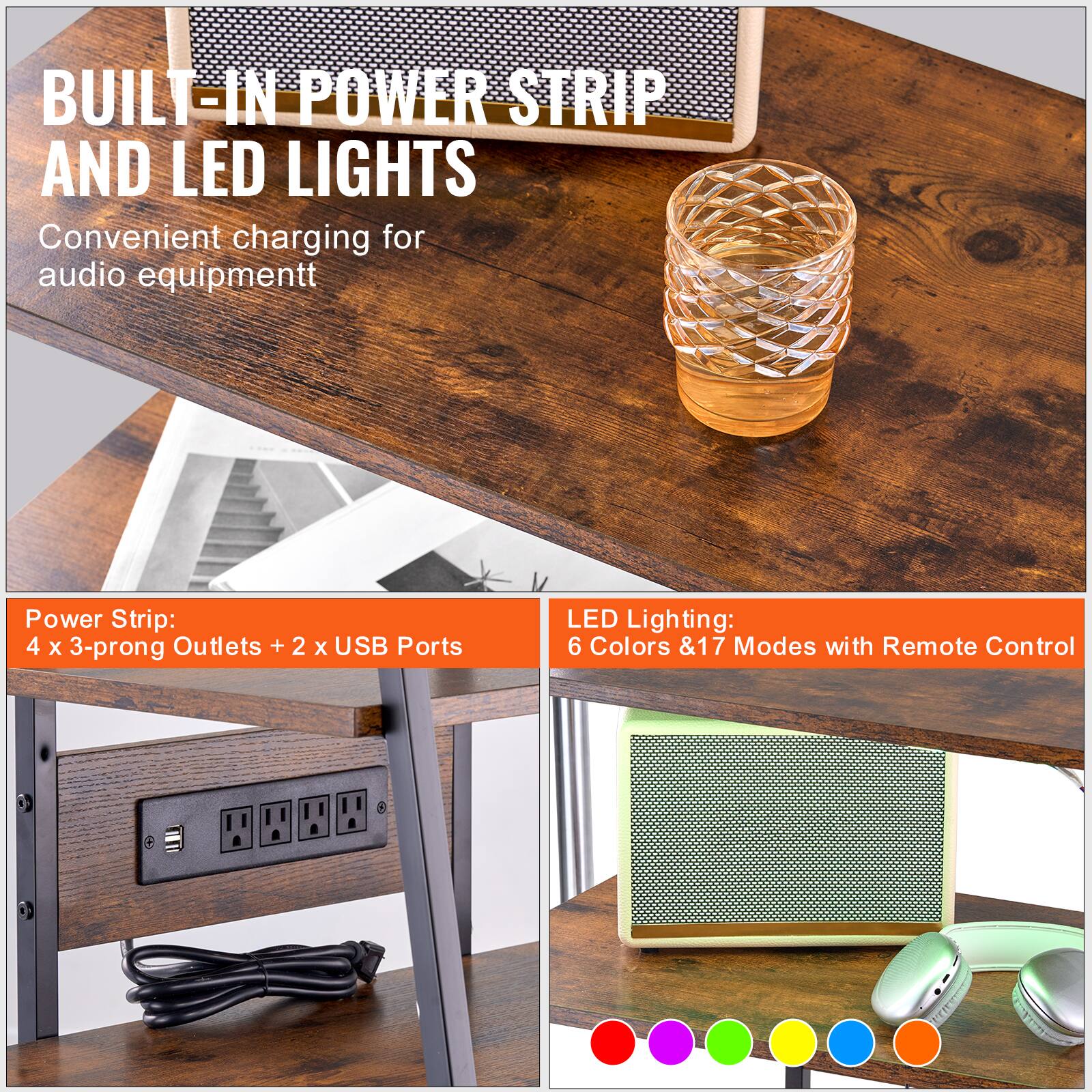 BUILT-IN POWER STRIP AND LED LIGHTS  
Convenient charging for audio equipment  

Power Strip:  
4 x 3-prong Outlets + 2 x USB Ports  

LED Lighting:  
6 Colors & 17 Modes with Remote Control