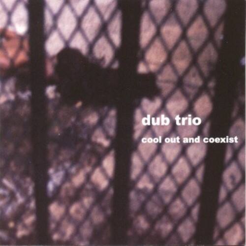 Dub Trio - Cool Out and Coexist   - COMPACT DISCS [CD]