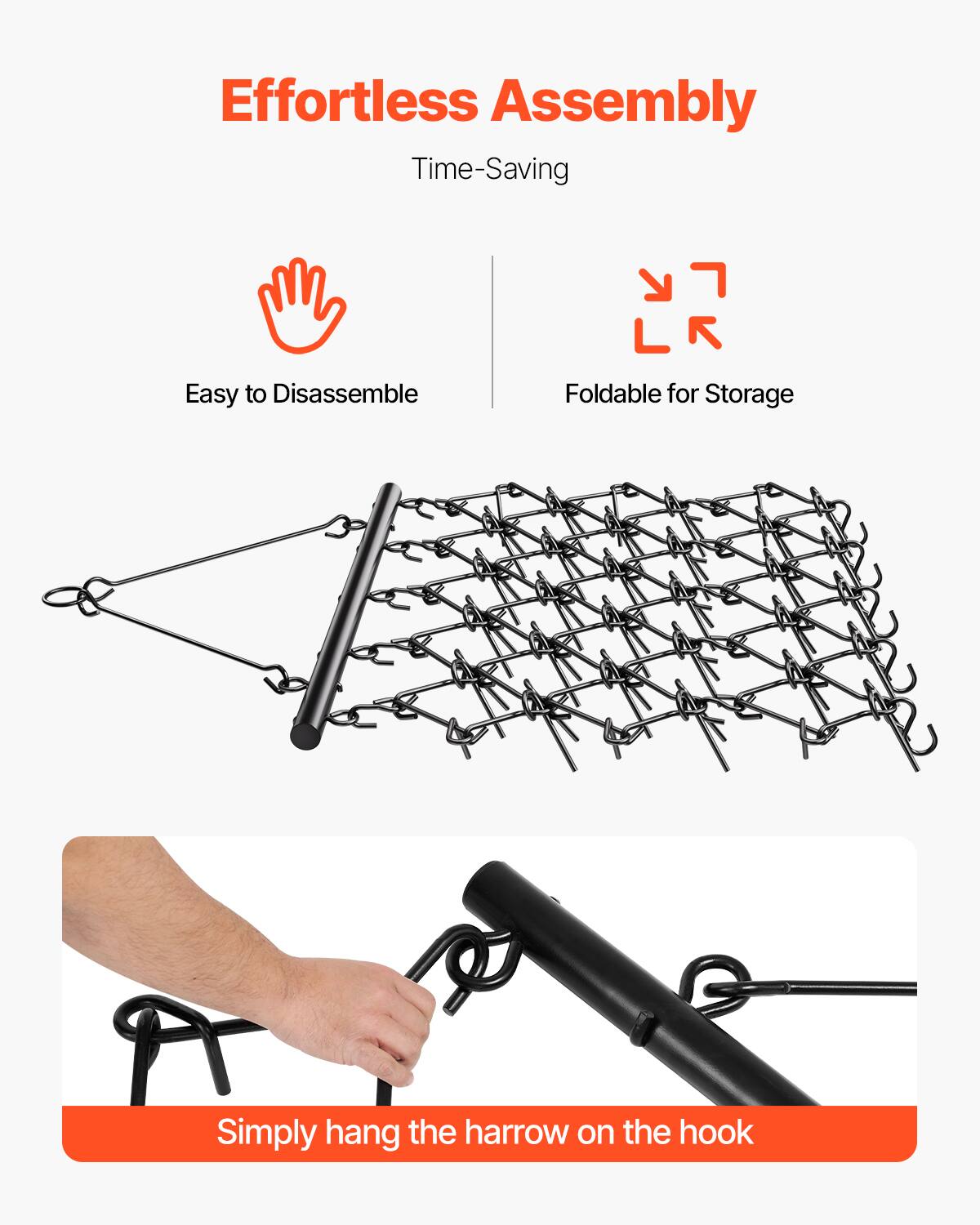 Effortless Assembly
Time-Saving
Easy to Disassemble
Foldable for Storage
Simply hang the harrow on the hook