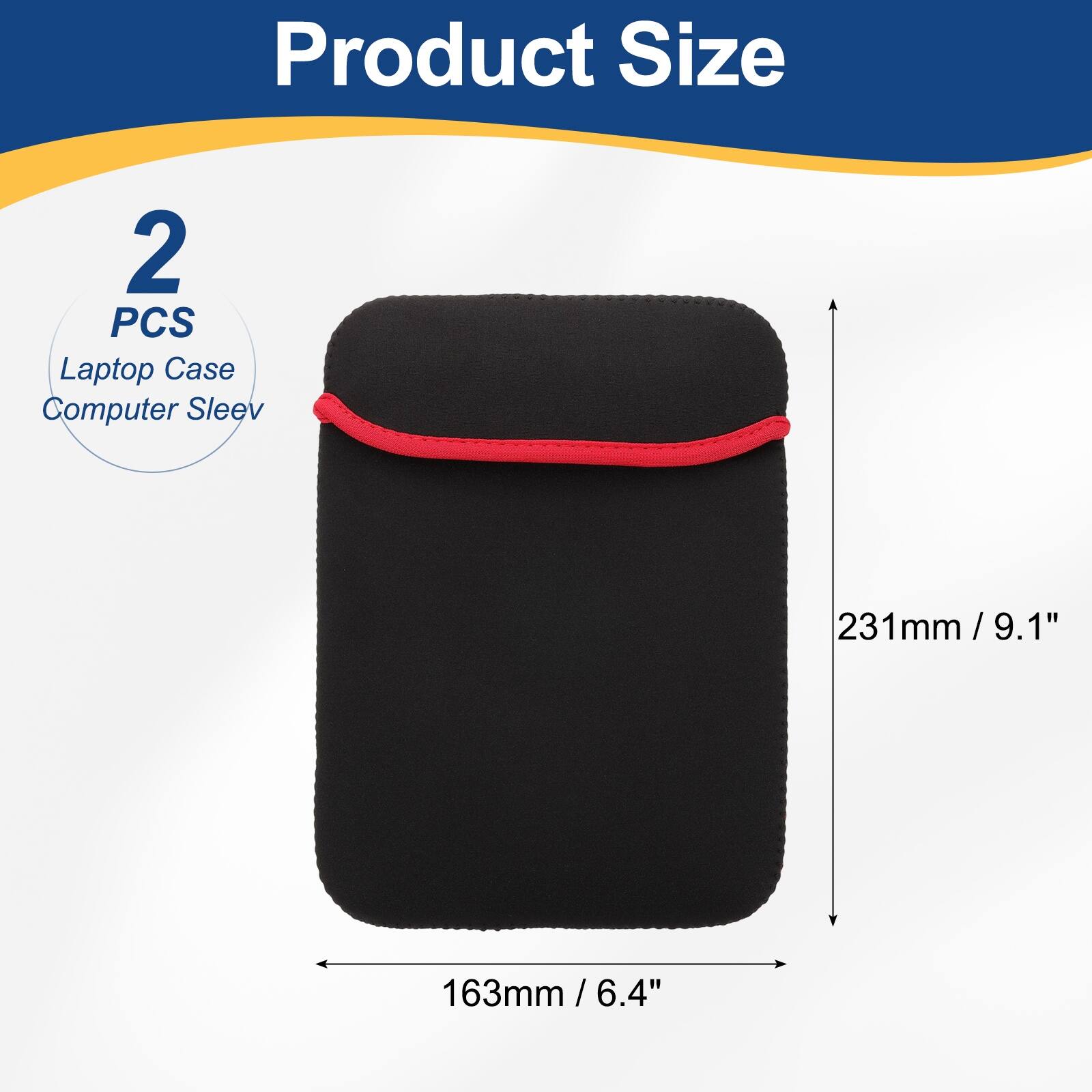 Product Size  
2 PCS Laptop Case Computer Sleeve  
231mm / 9.1"  
163mm / 6.4"